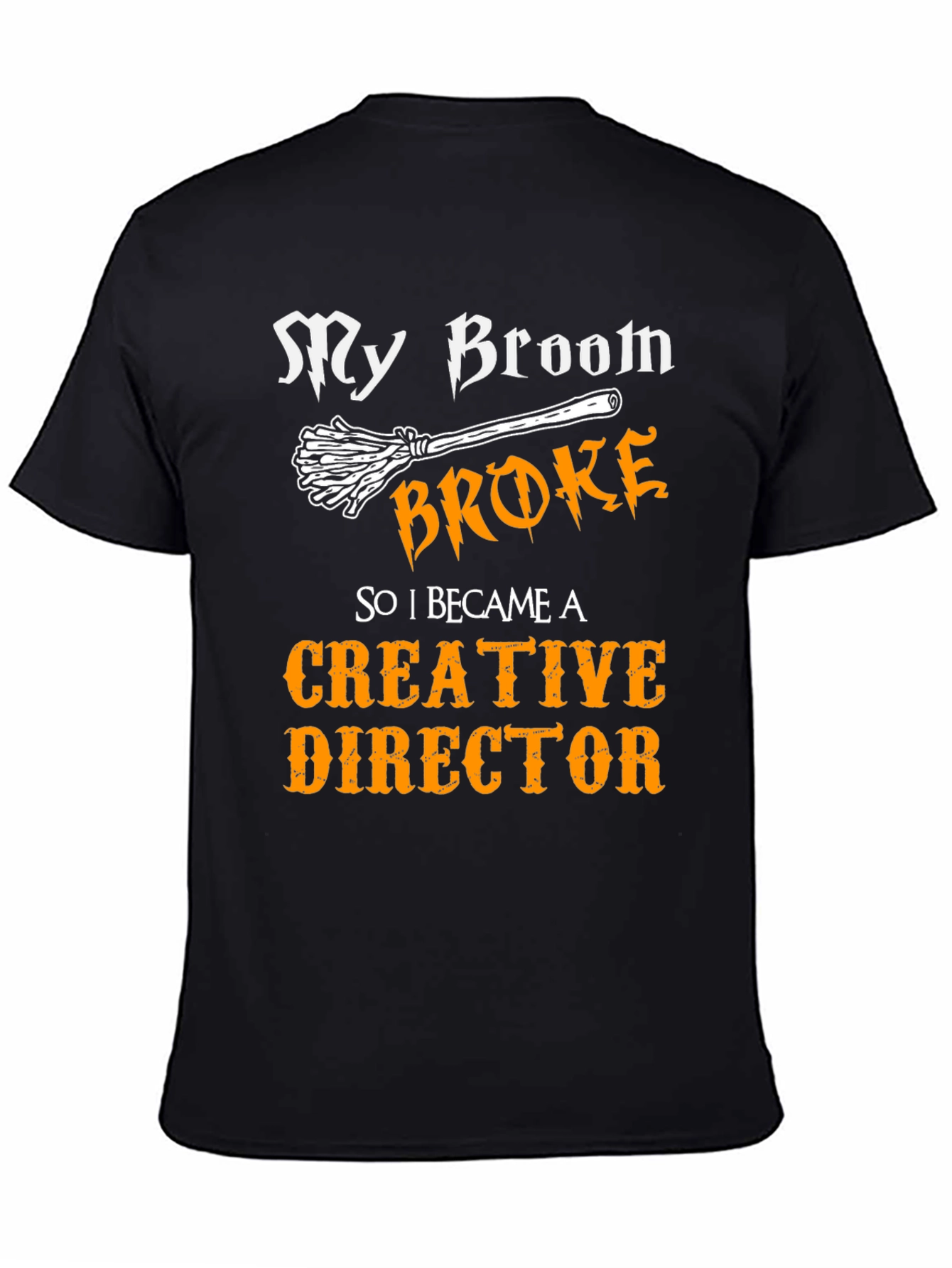My Broom Broke Creative Director Funny T-Shirt