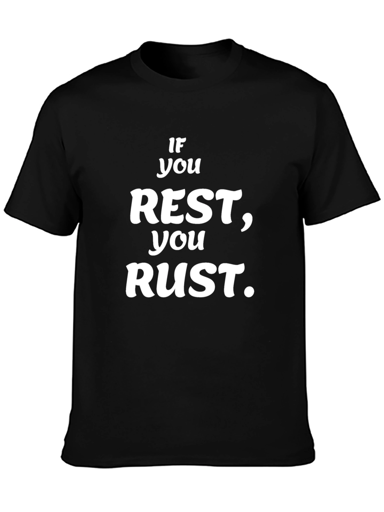 If You Rest You Rust Black Graphic T-Shirt