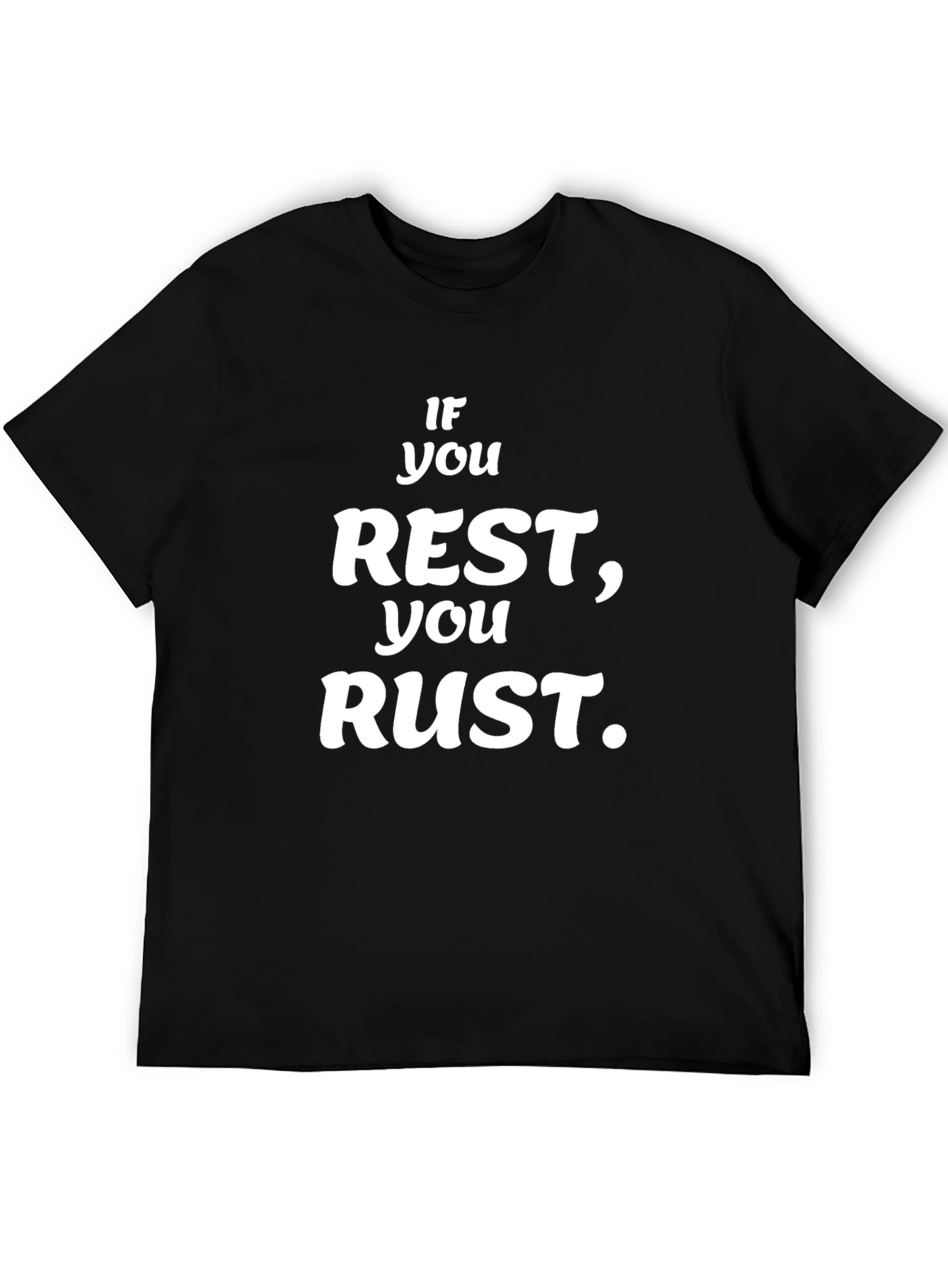 If You Rest You Rust Black Graphic T-Shirt
