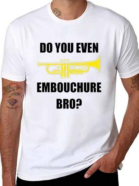Do You Even Embouchure Bro? Funny Trumpet Player T-Shirt