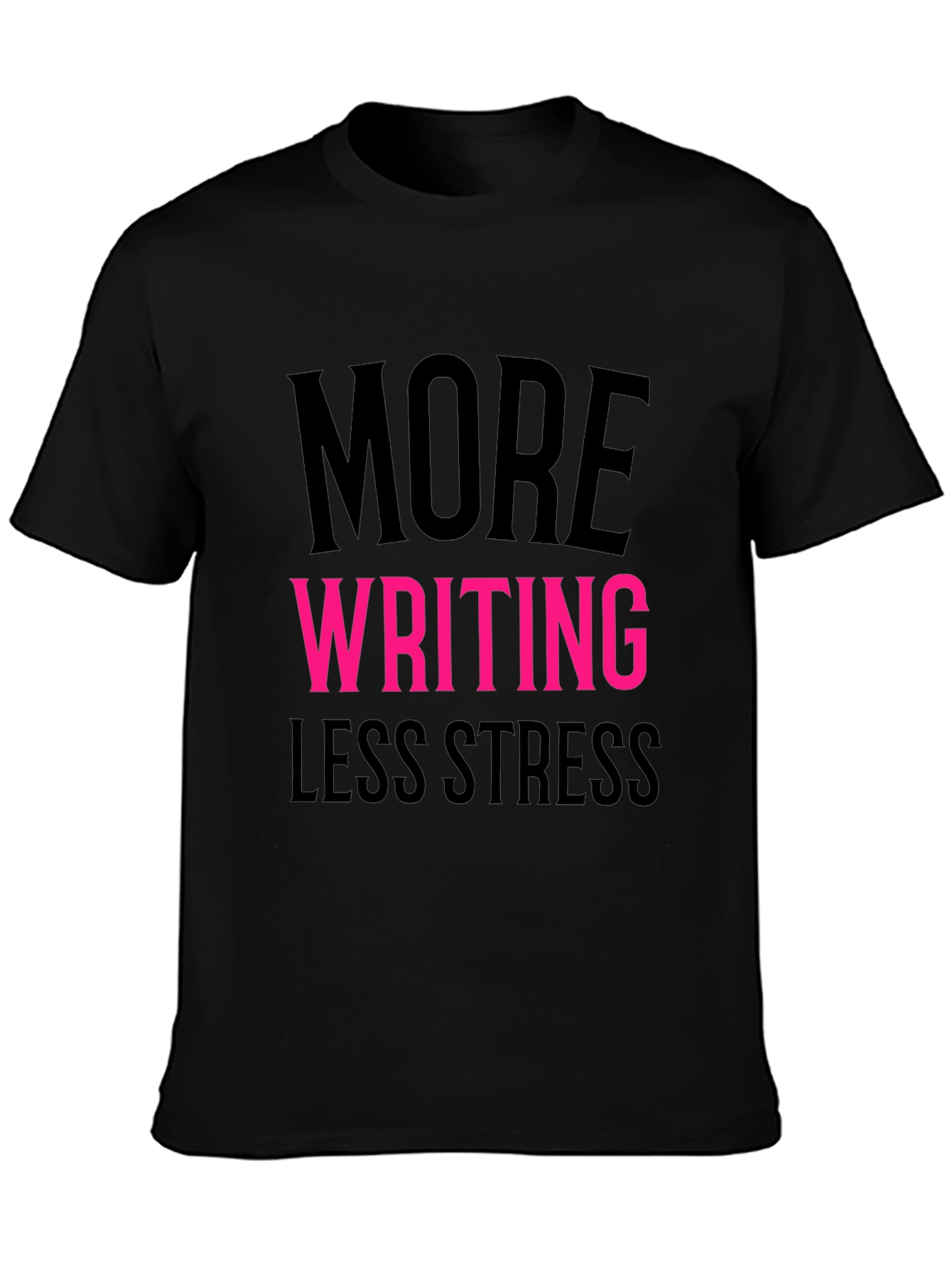 More Writing Less Stress T-Shirt