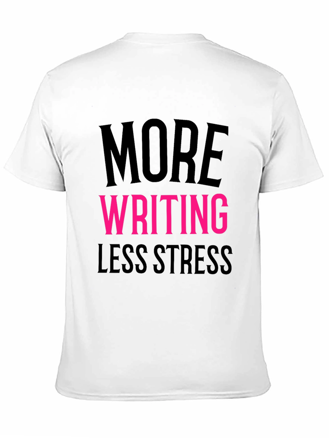 More Writing Less Stress T-Shirt