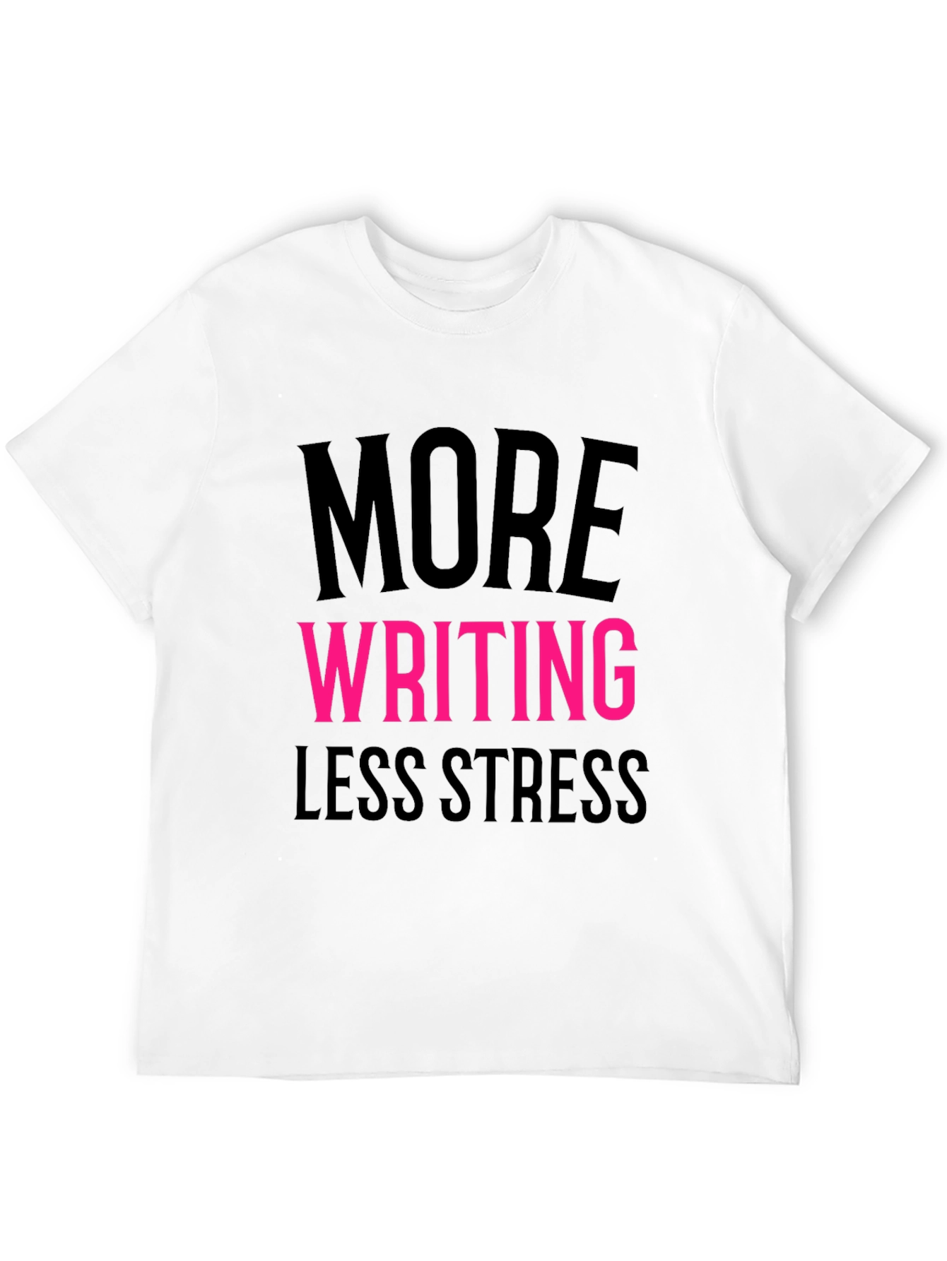 More Writing Less Stress T-Shirt