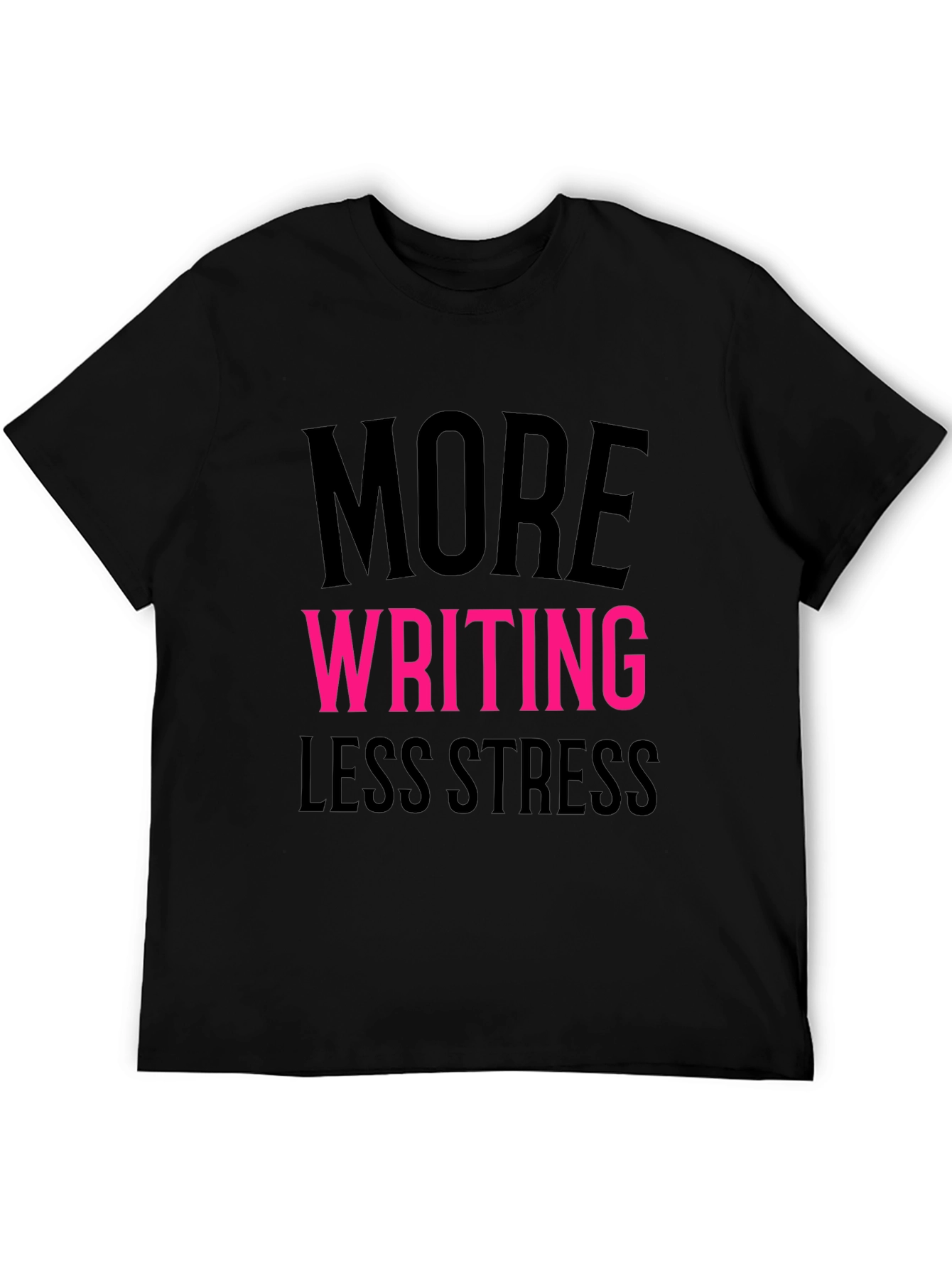 More Writing Less Stress T-Shirt