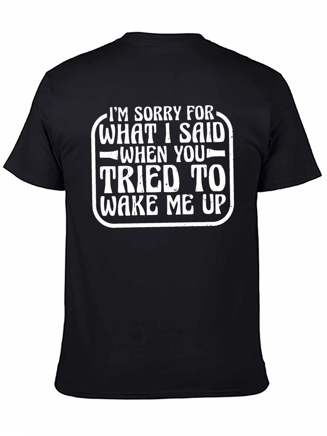 Funny Apology T-Shirt - Wake Me Up Quote