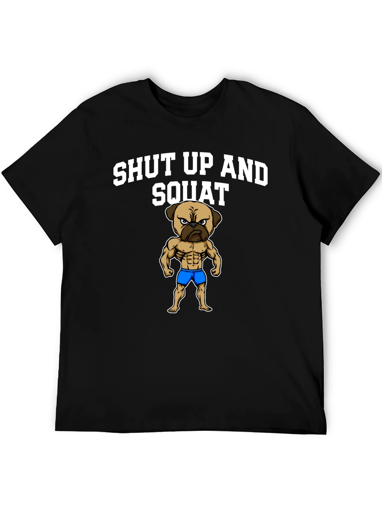 Shut Up and Squat T-Shirt Pug Gym Fitness