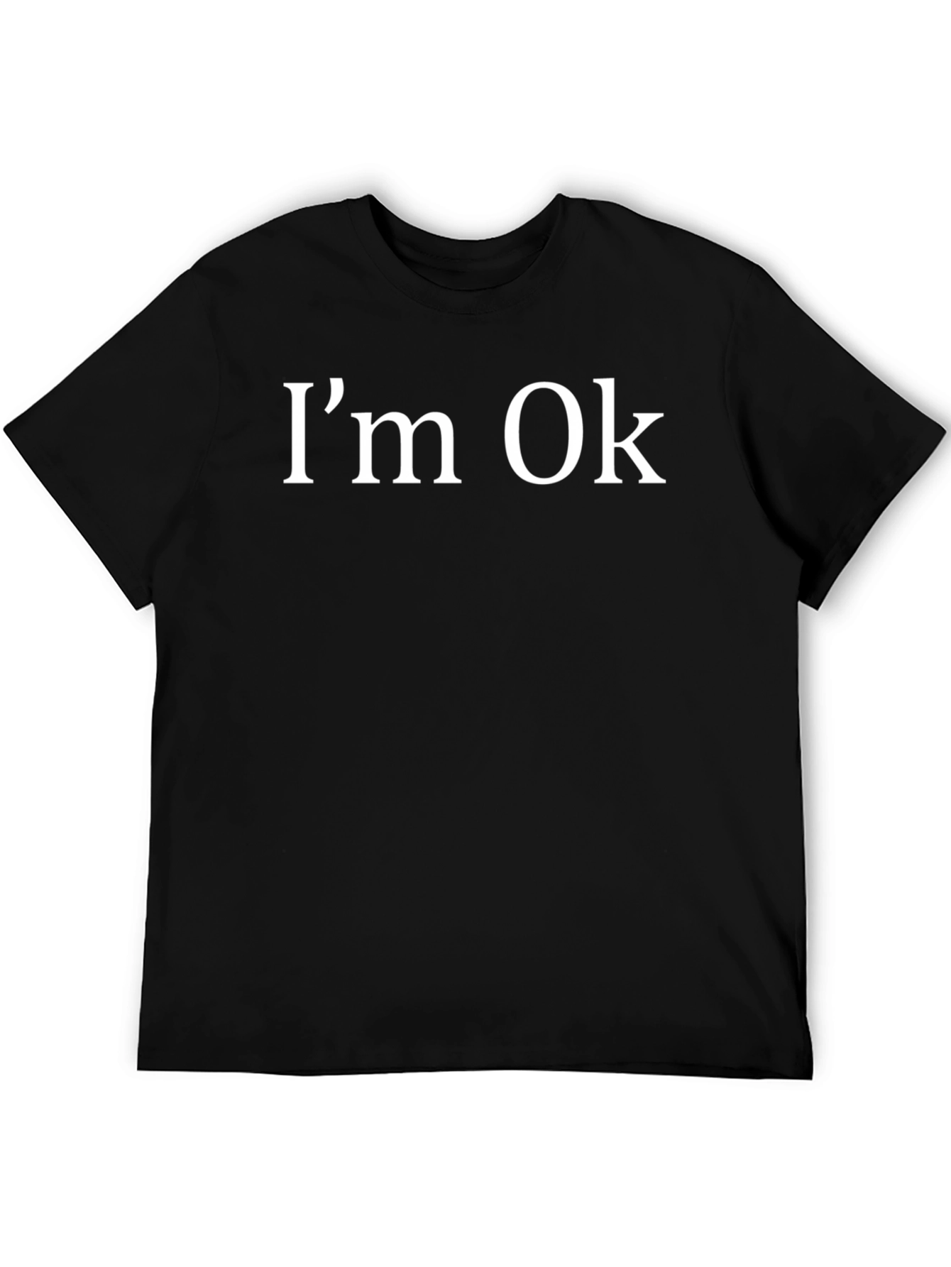 Im Ok T-Shirt - Funny Sarcastic Graphic Tee