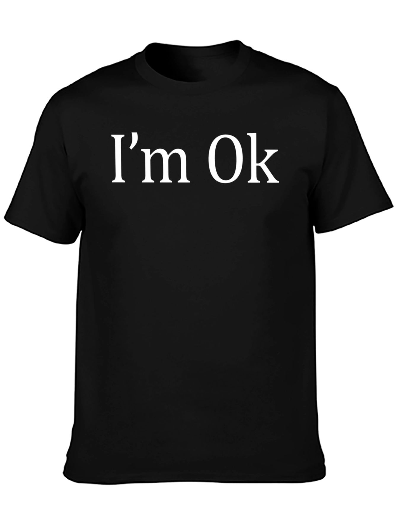 Im Ok T-Shirt - Funny Sarcastic Graphic Tee