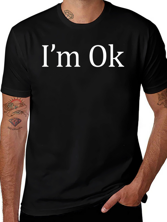 Im Ok T-Shirt - Funny Sarcastic Graphic Tee