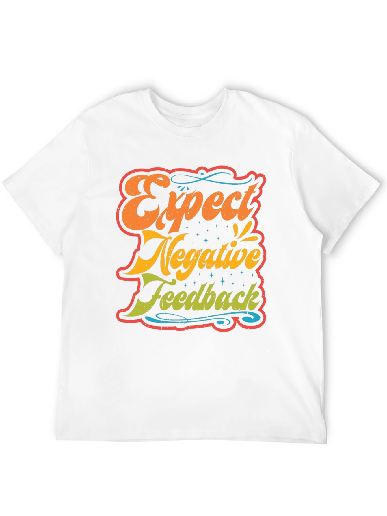Expect Negative Feedback T-Shirt