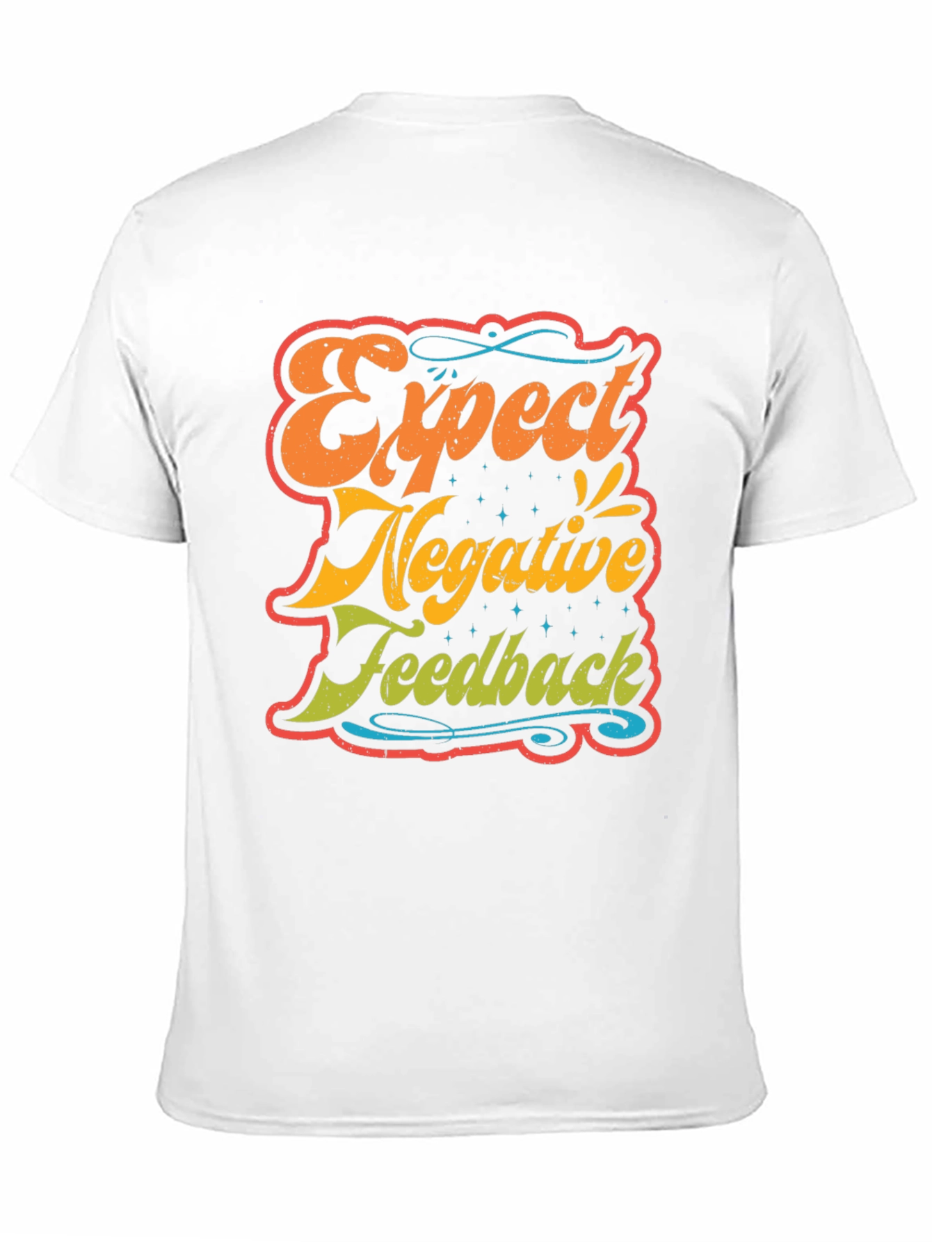 Expect Negative Feedback T-Shirt