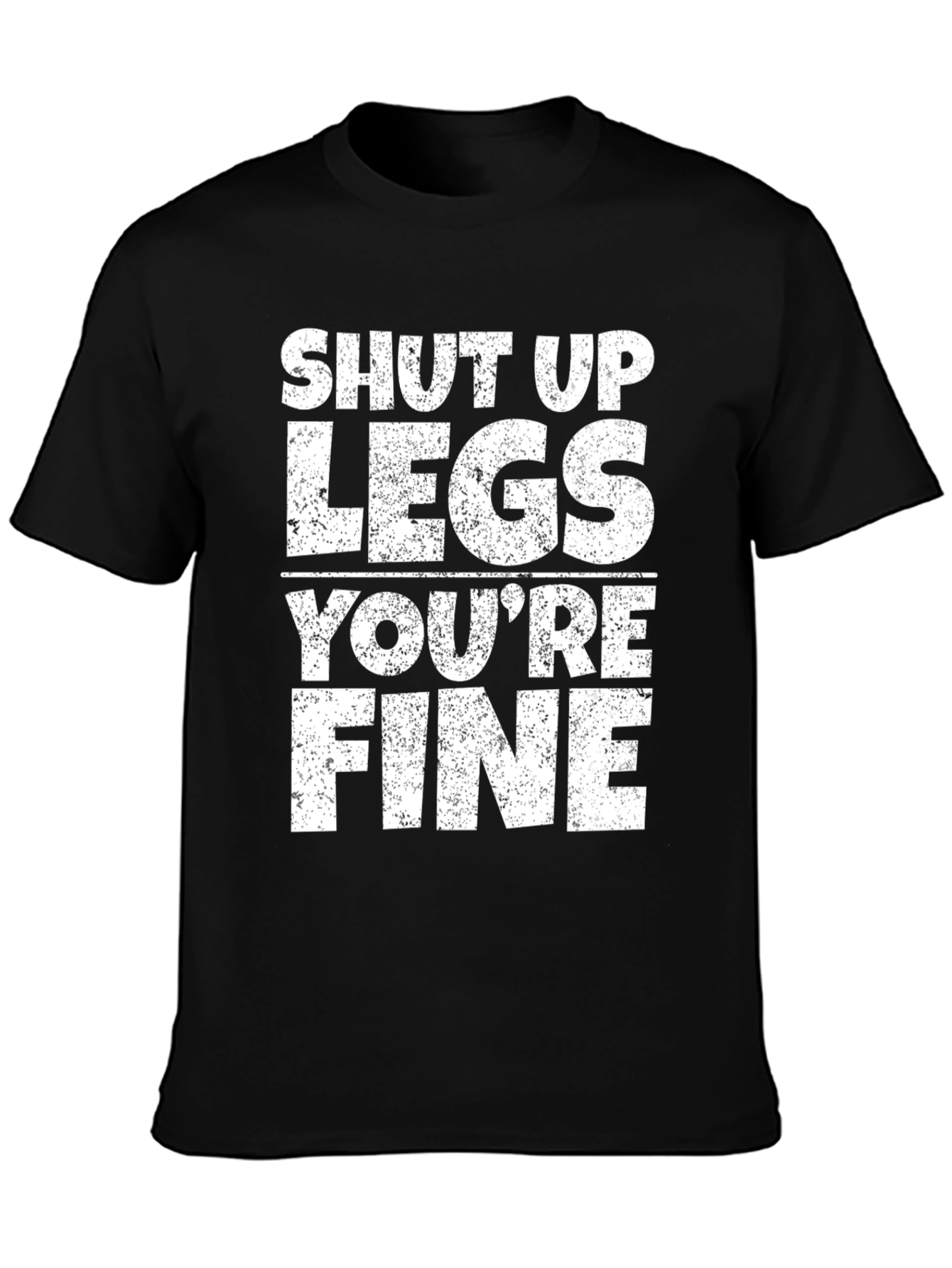 Shut Up Legs Youre Fine Gym Workout T-Shirt