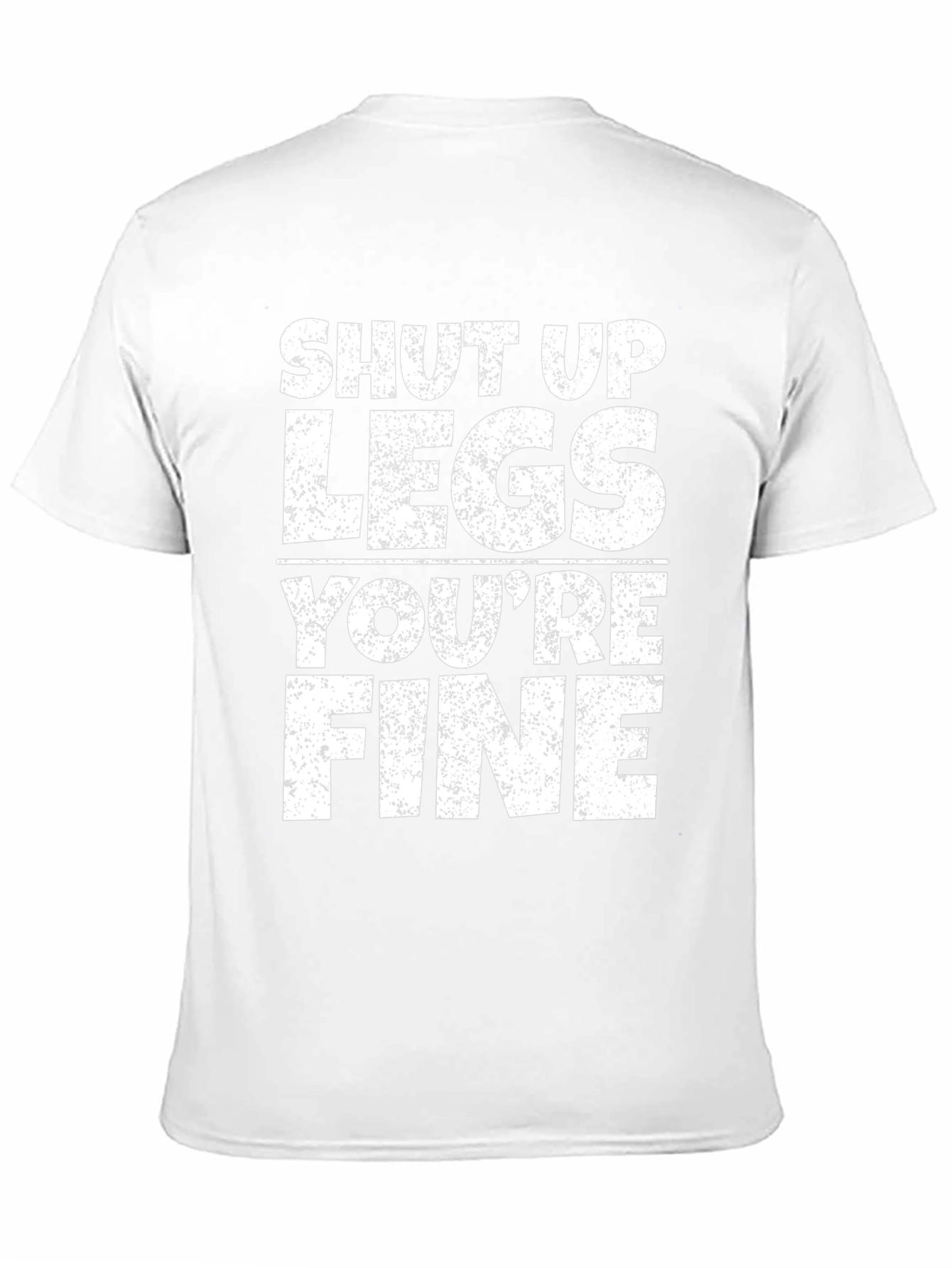Shut Up Legs Youre Fine Gym Workout T-Shirt