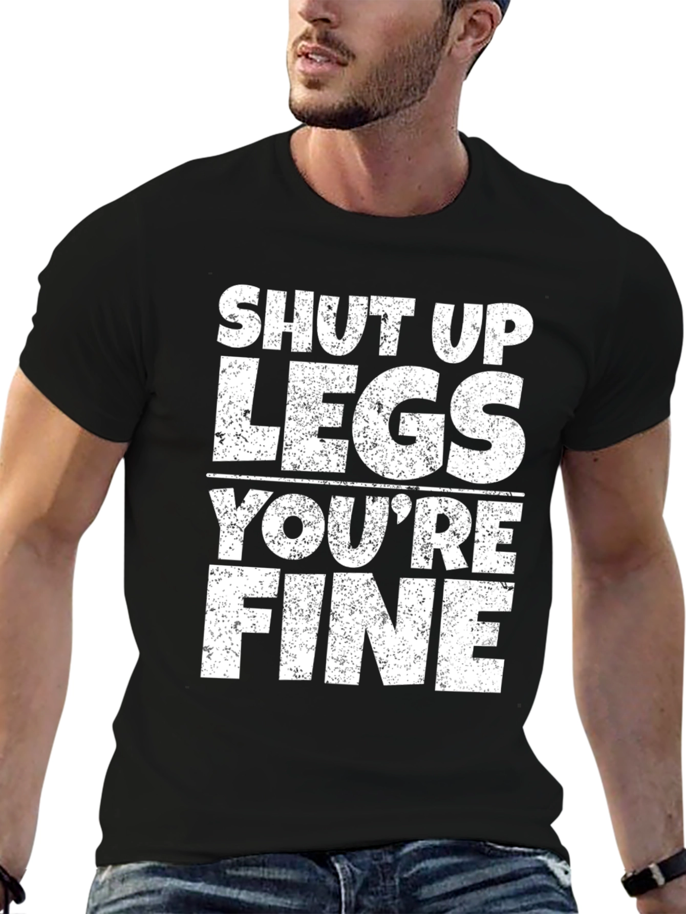 Shut Up Legs Youre Fine Gym Workout T-Shirt