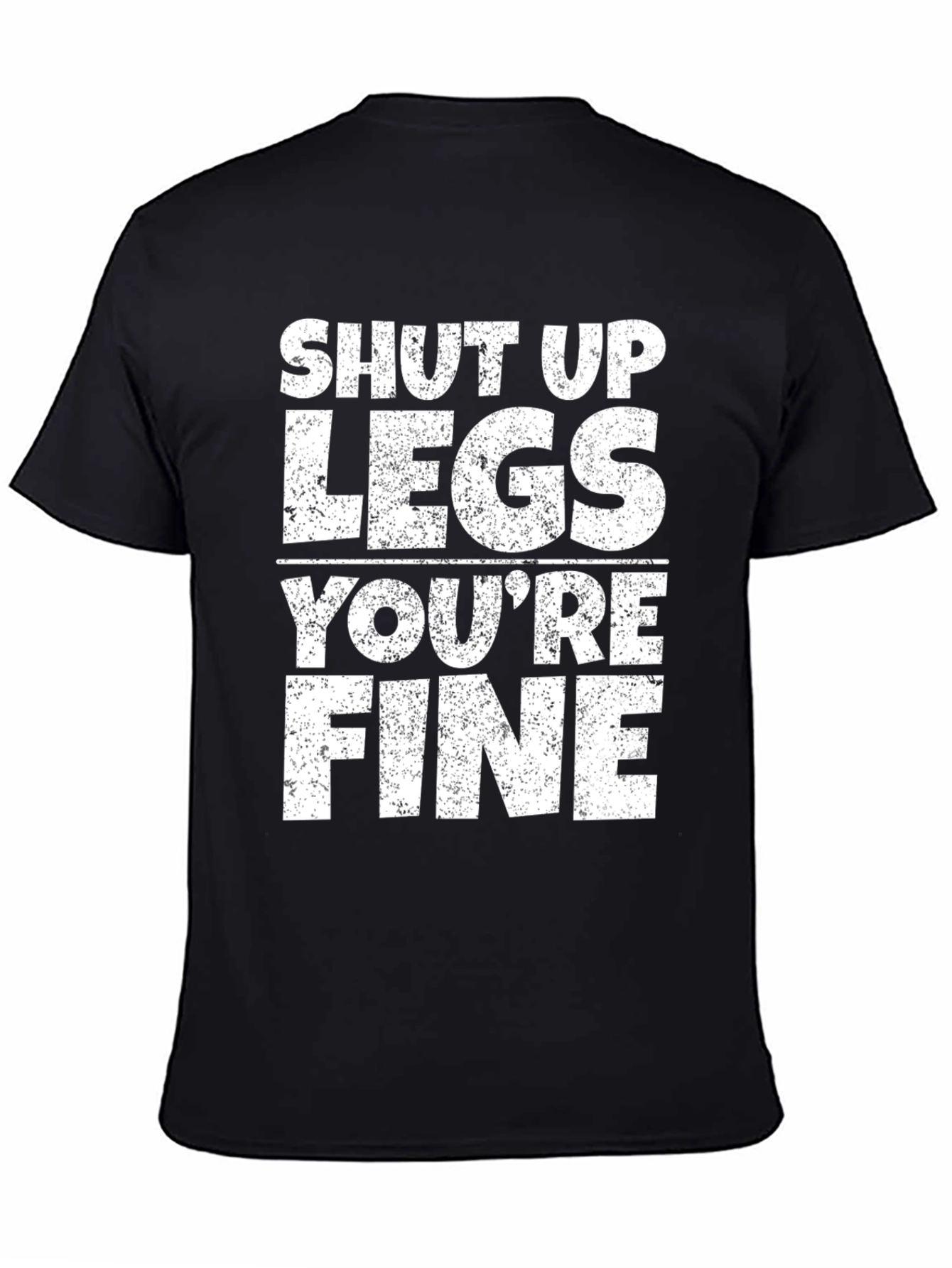 Shut Up Legs Youre Fine Gym Workout T-Shirt