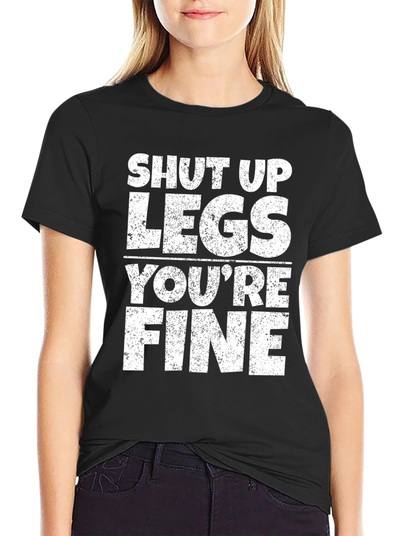 Shut Up Legs Youre Fine Gym Workout T-Shirt