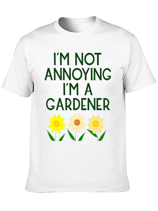 Gardener T-Shirt - Im Not Annoying Funny Garden Shirt
