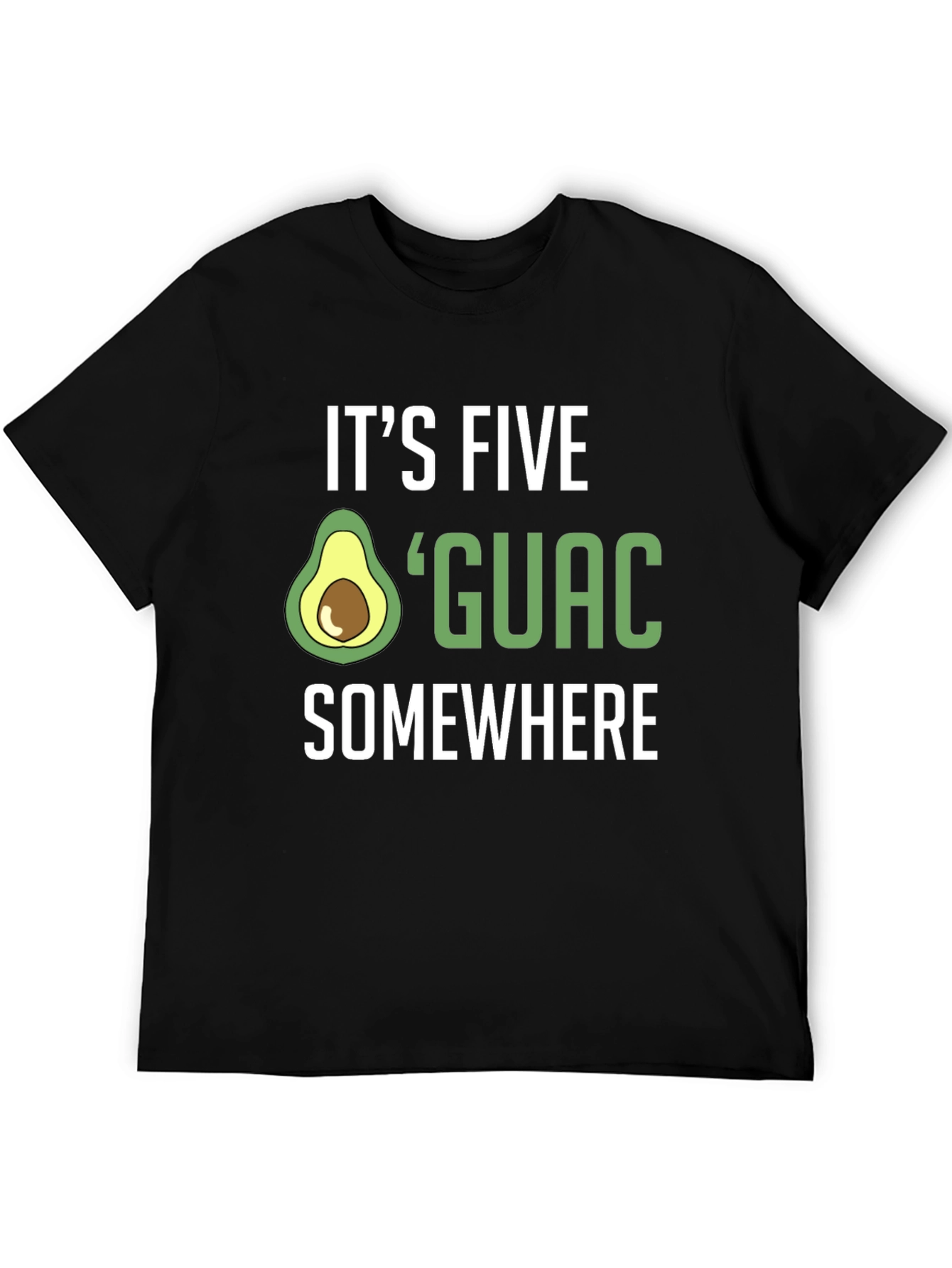 Its Five Guac Somewhere T-Shirt