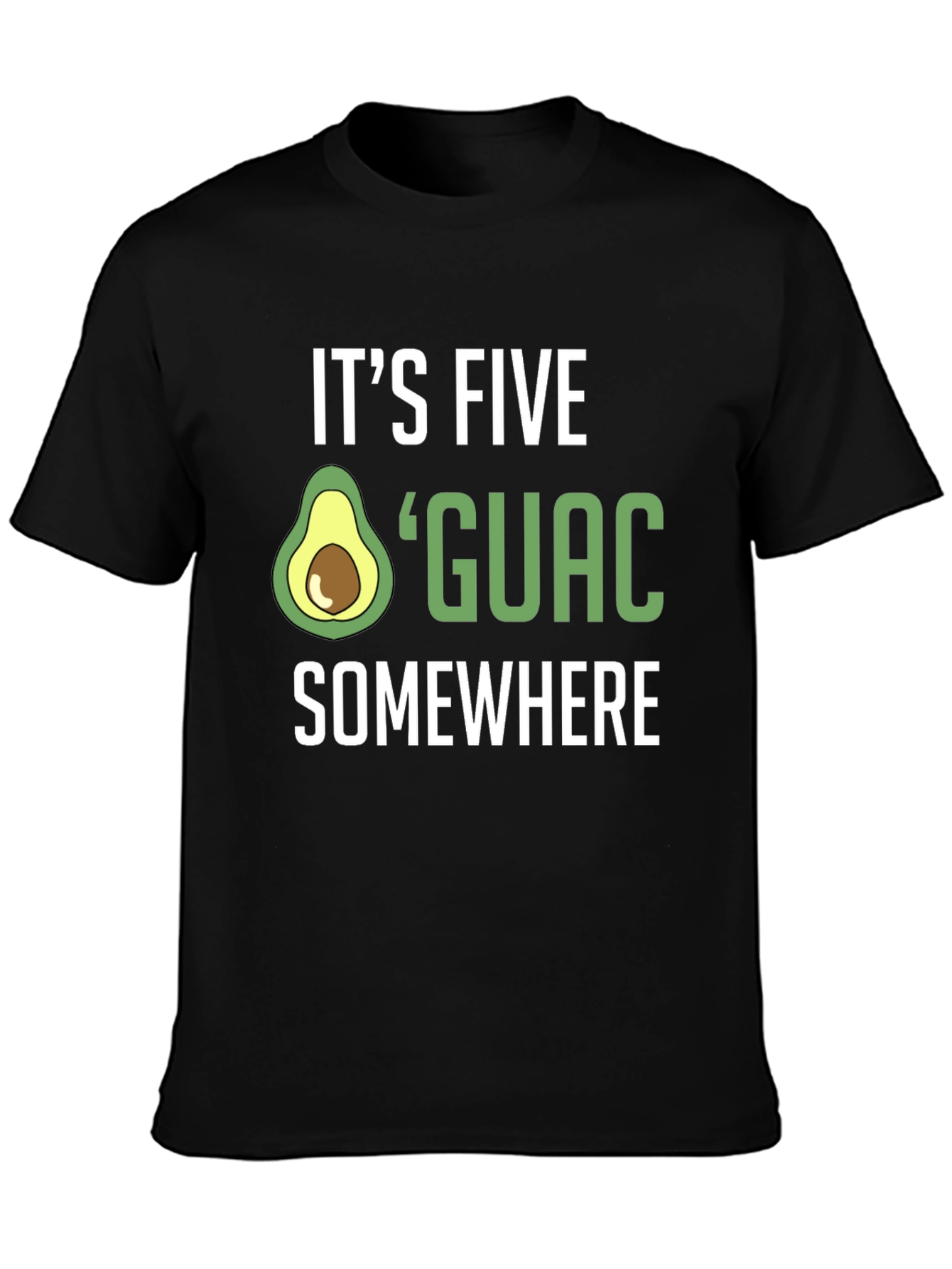 Its Five Guac Somewhere T-Shirt