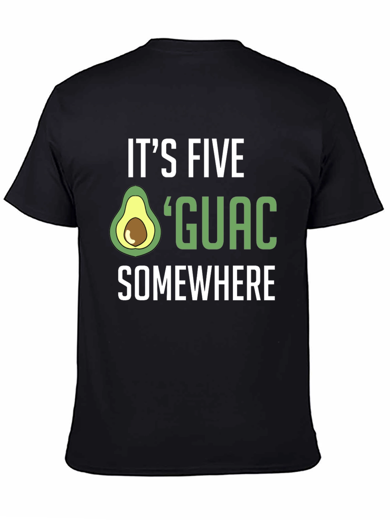 Its Five Guac Somewhere T-Shirt