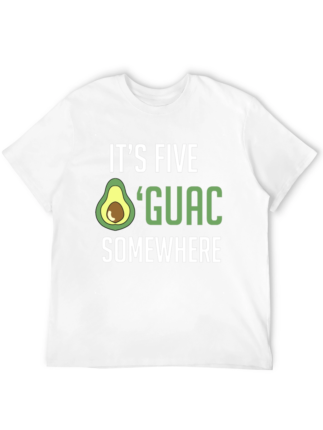 Its Five Guac Somewhere T-Shirt