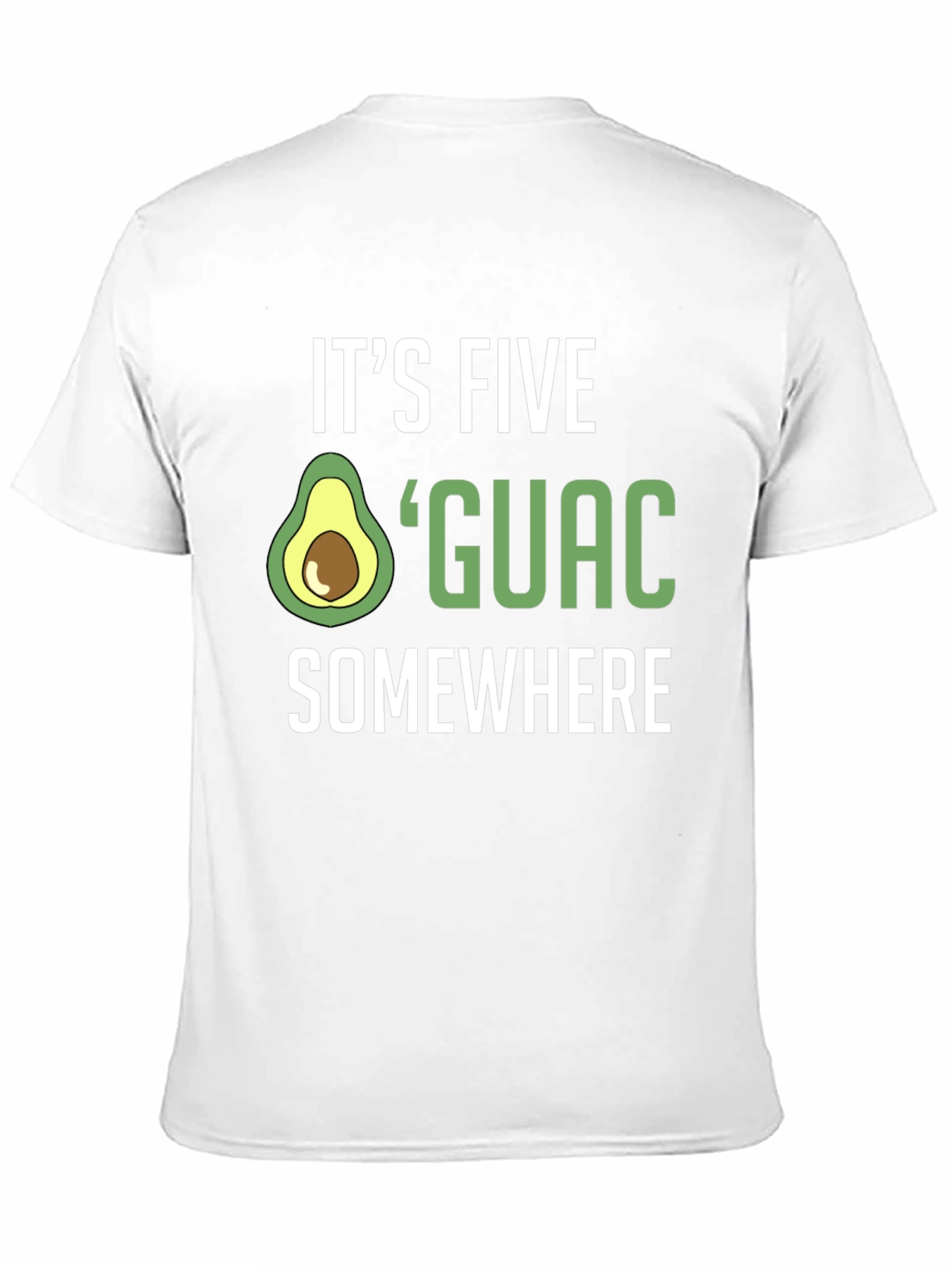 Its Five Guac Somewhere T-Shirt