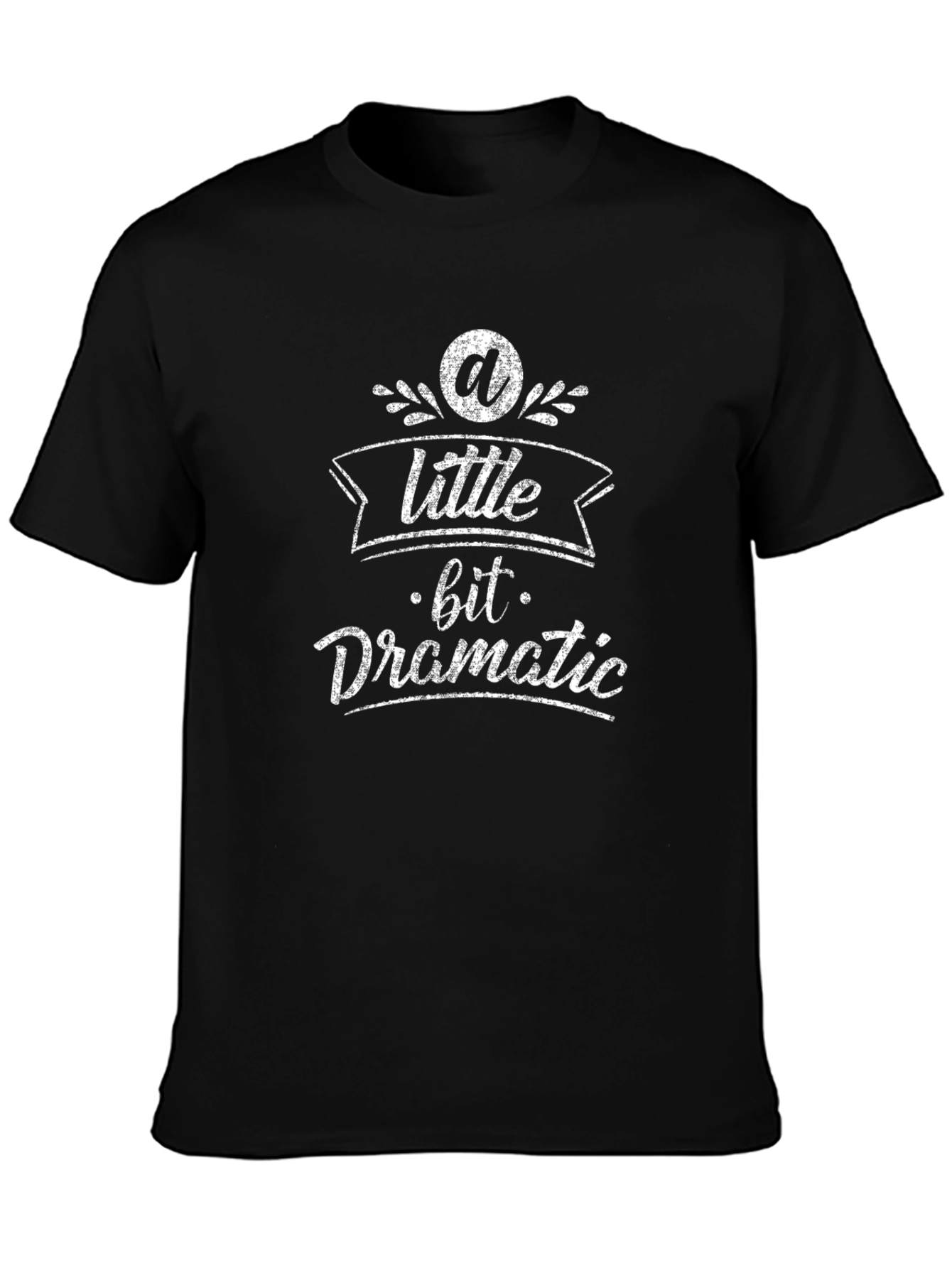 A Little Bit Dramatic T-Shirt