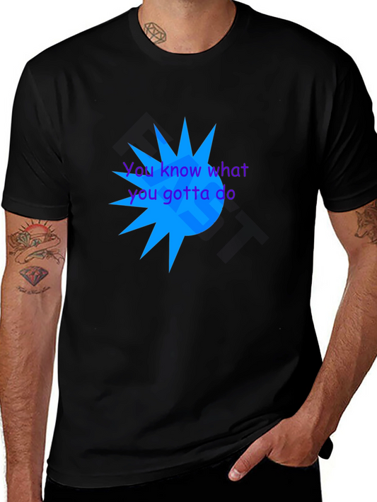 Bold Graphic Tee - You know what you gotta do