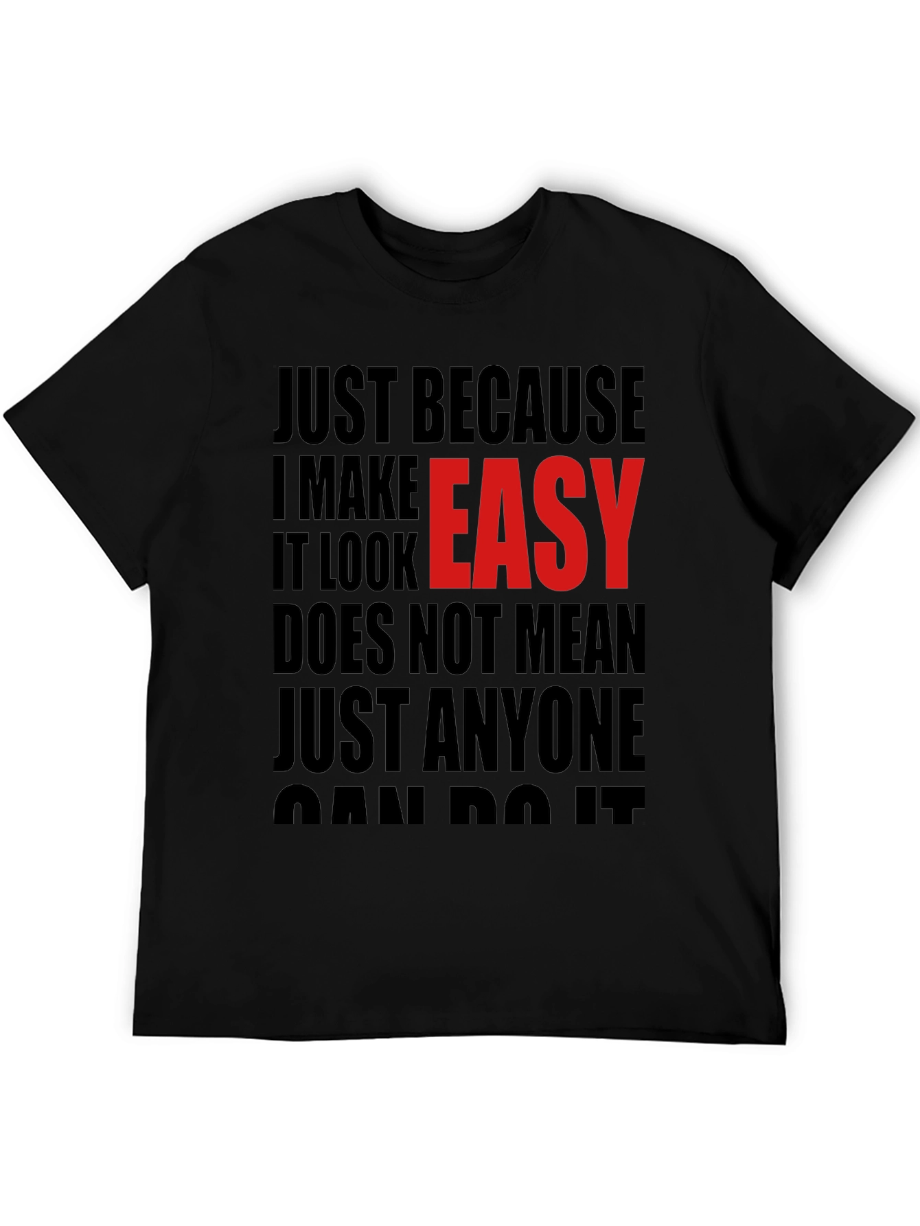 Just Because I Make It Look Easy T-Shirt