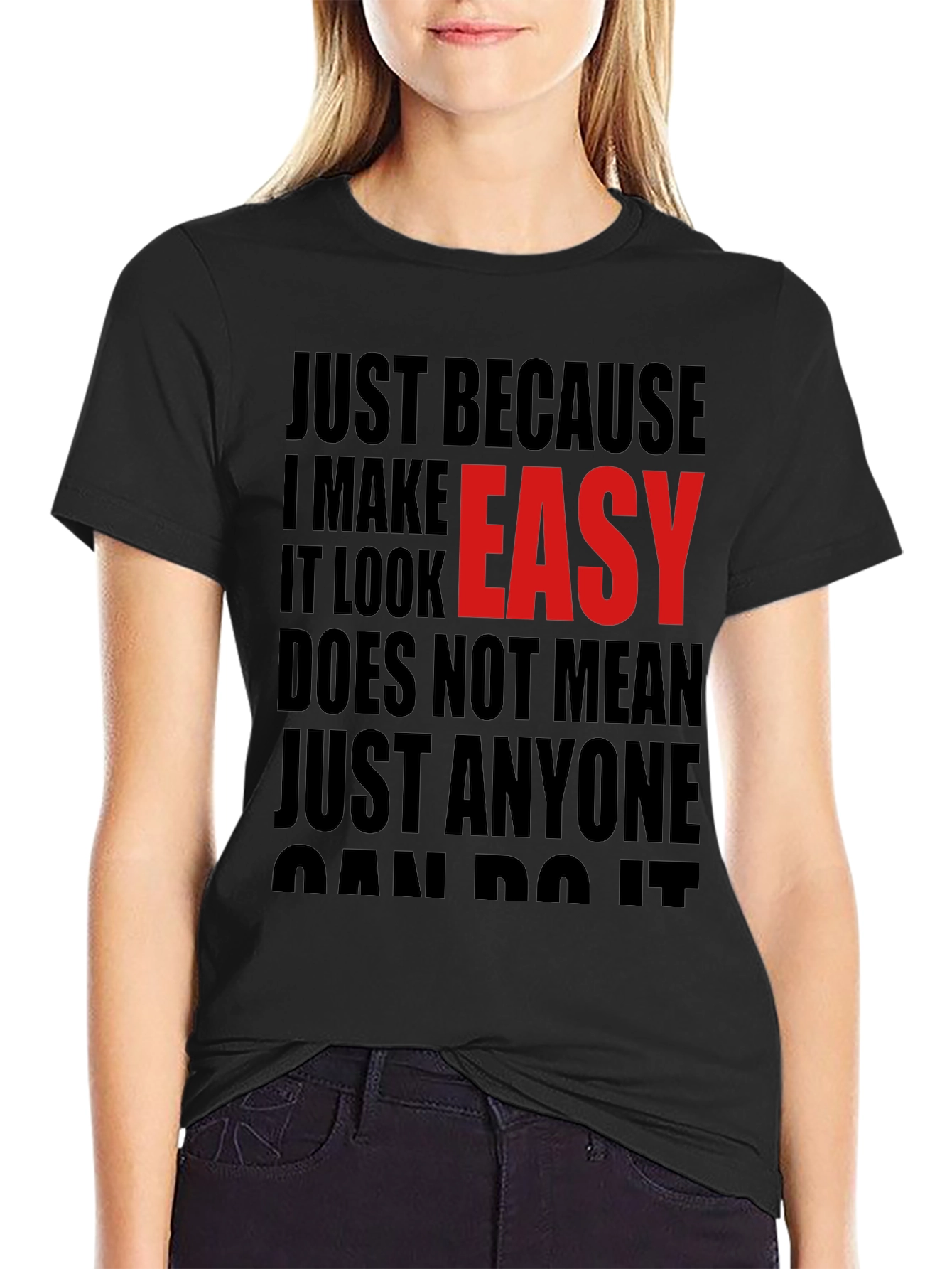 Just Because I Make It Look Easy T-Shirt