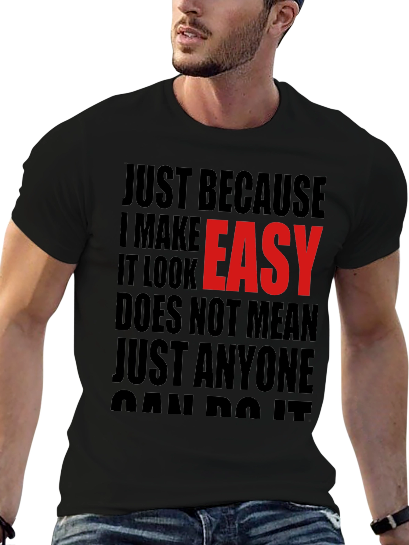Just Because I Make It Look Easy T-Shirt