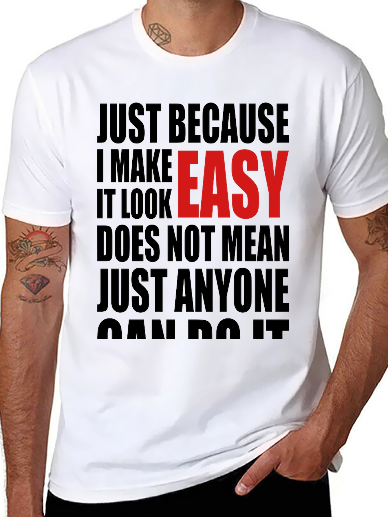 Just Because I Make It Look Easy T-Shirt