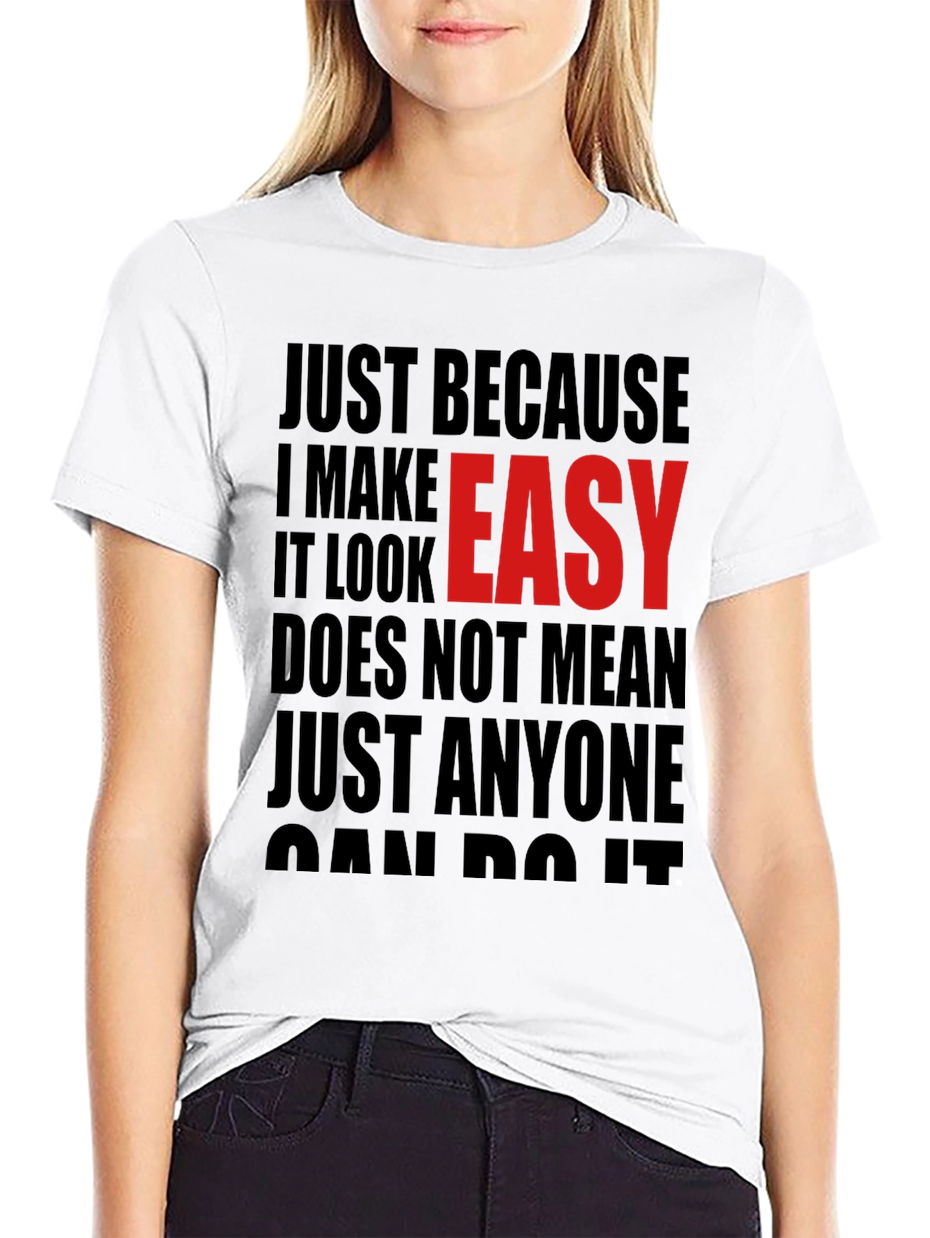 Just Because I Make It Look Easy T-Shirt