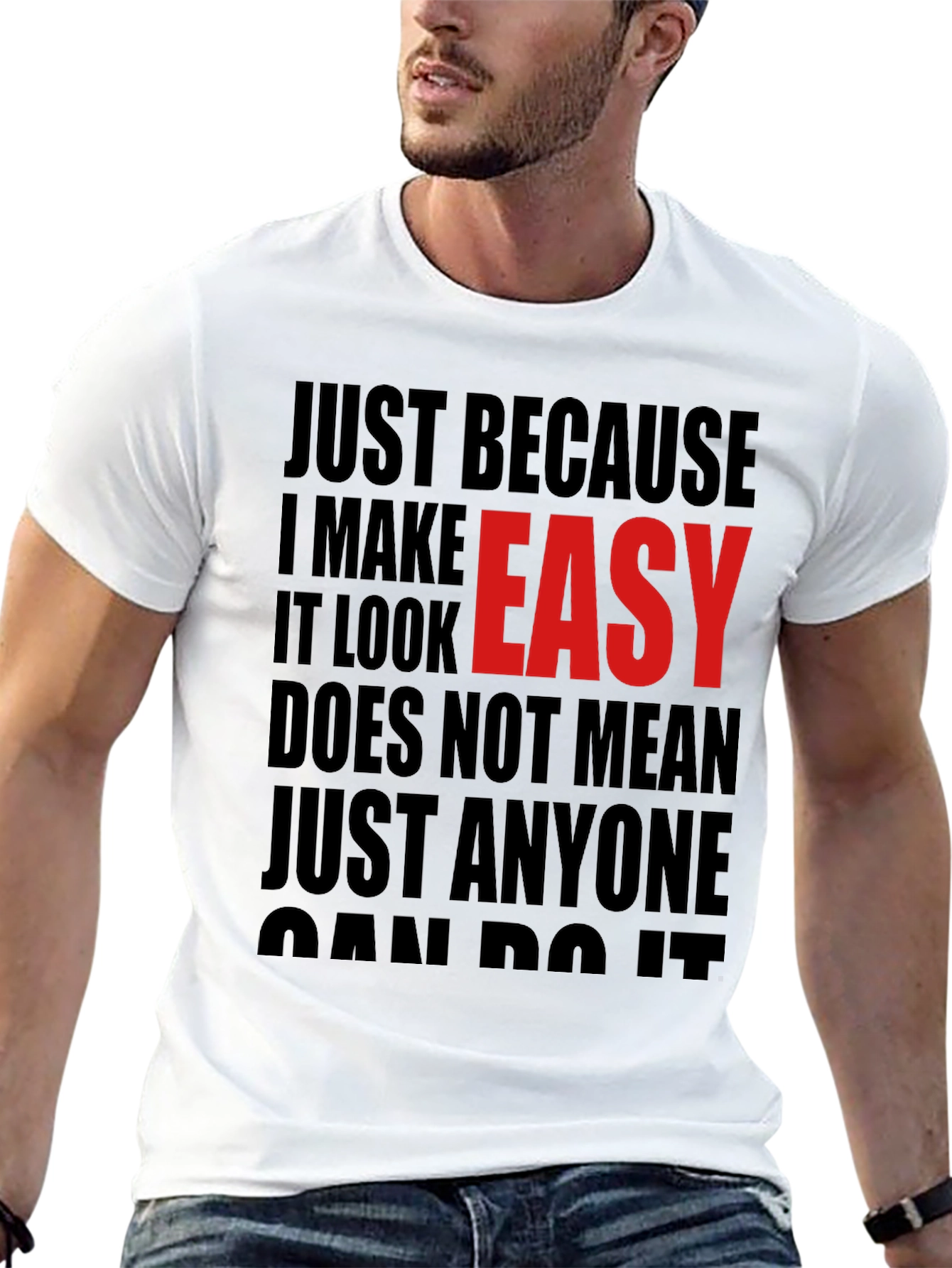 Just Because I Make It Look Easy T-Shirt