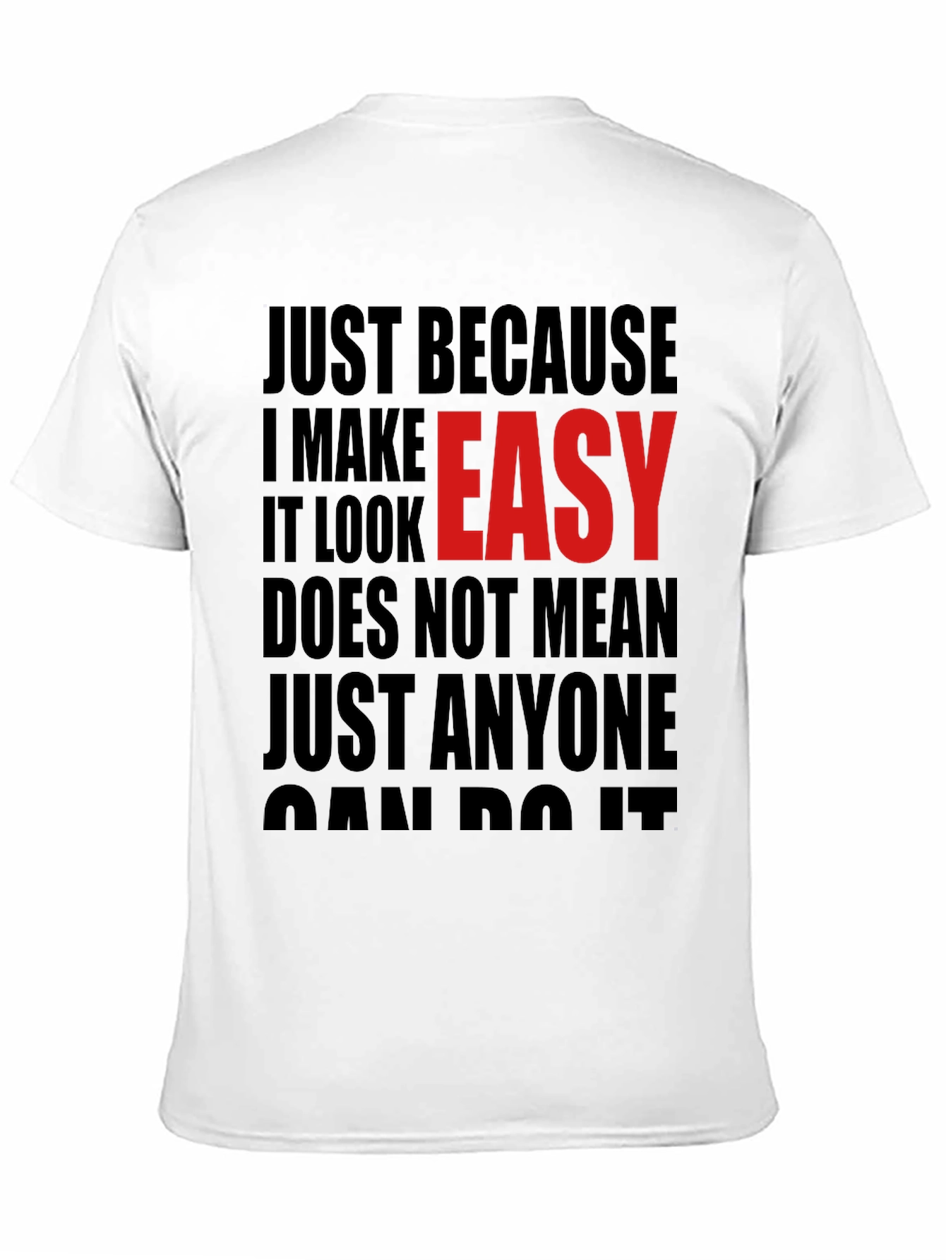 Just Because I Make It Look Easy T-Shirt