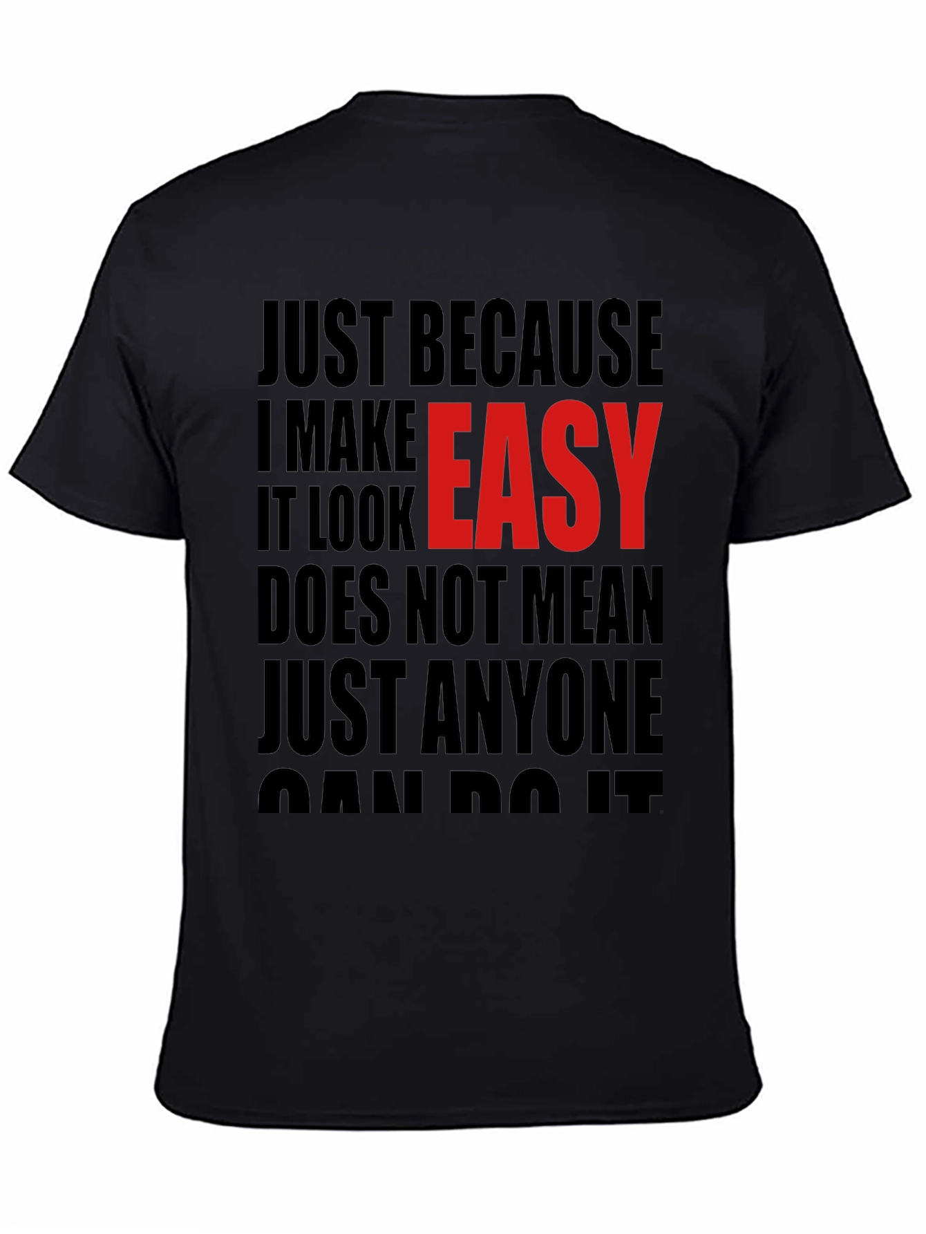 Just Because I Make It Look Easy T-Shirt