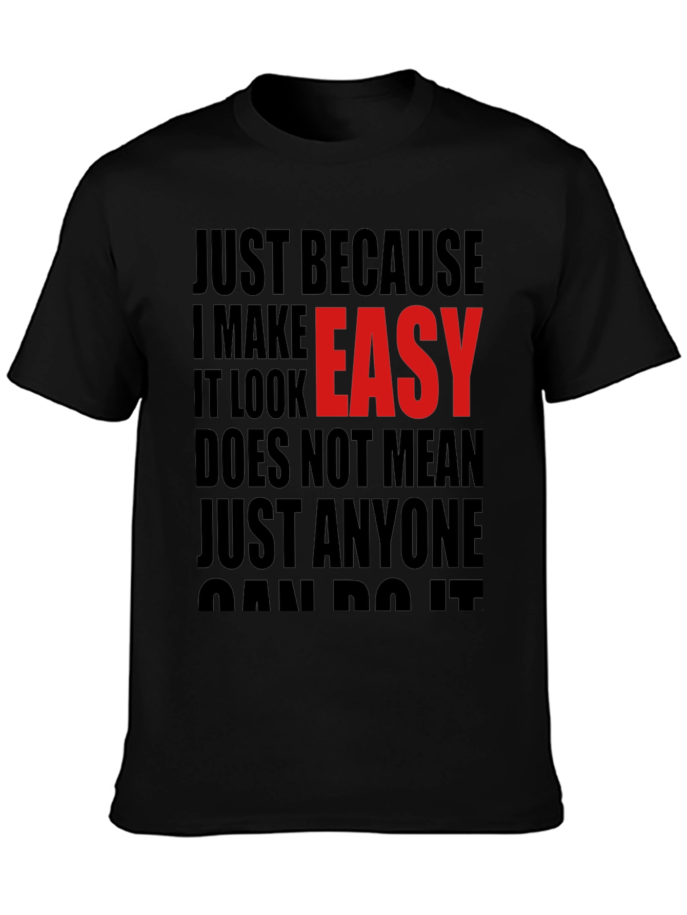 Just Because I Make It Look Easy T-Shirt