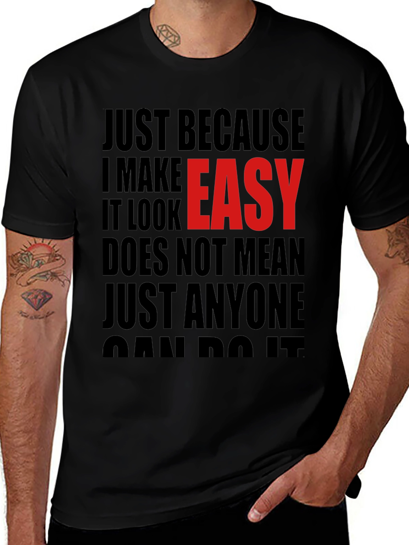 Just Because I Make It Look Easy T-Shirt