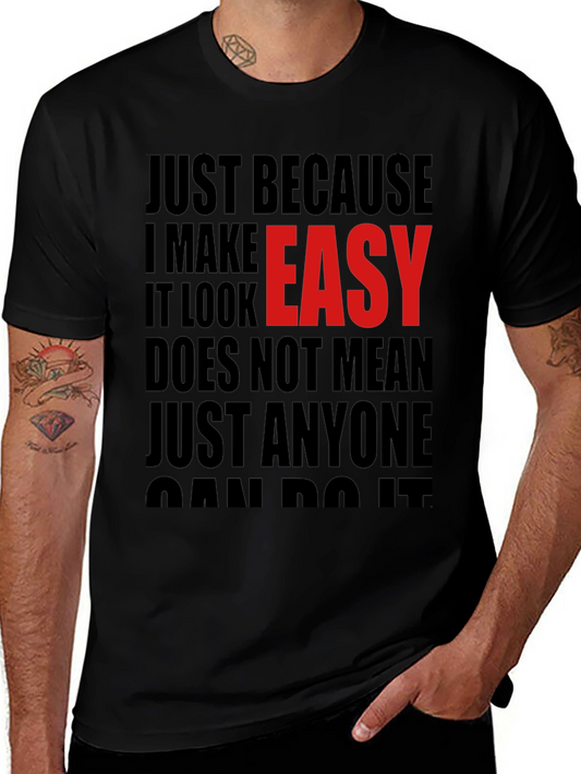 Just Because I Make It Look Easy T-Shirt