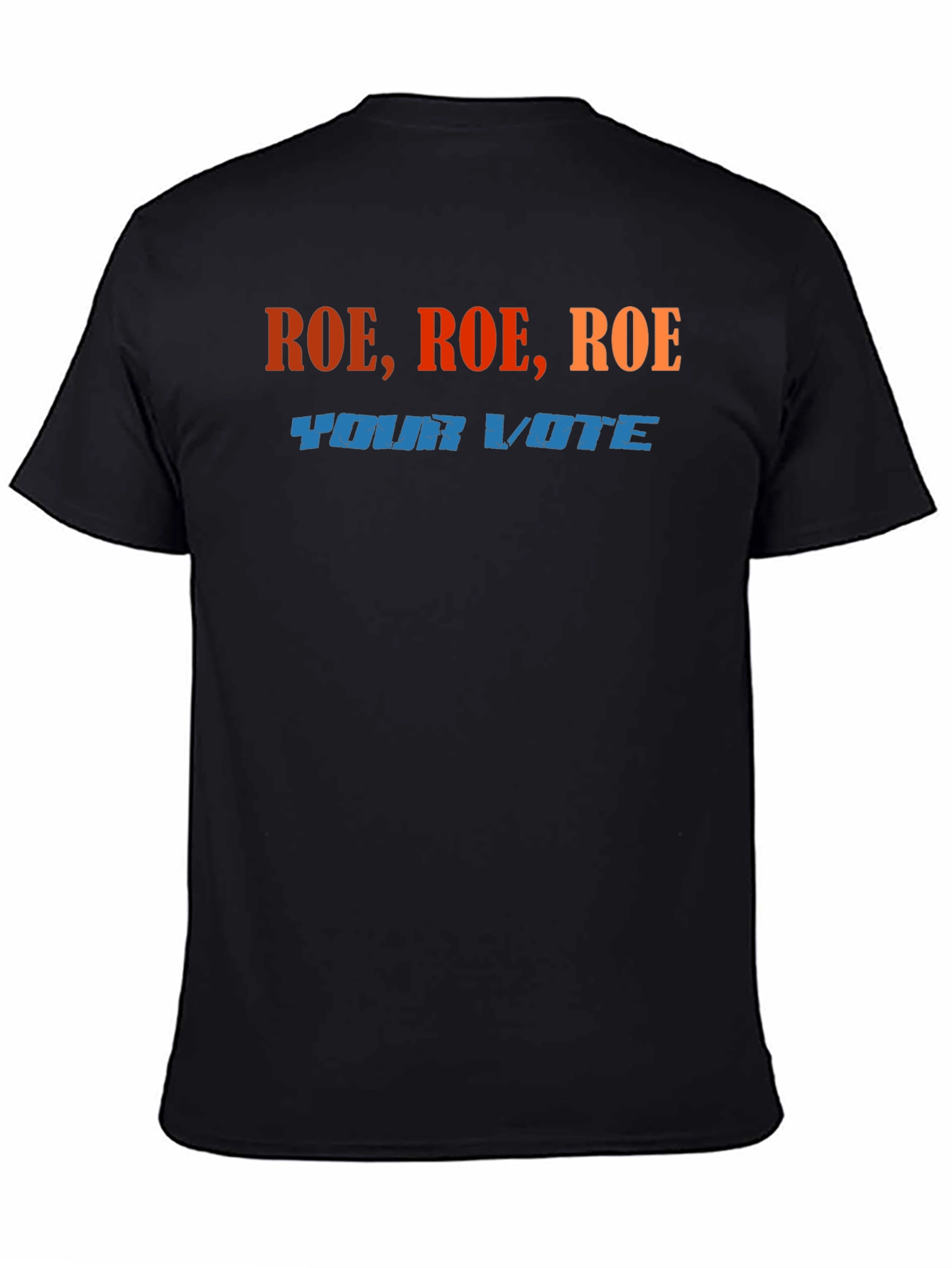 Roe Roe Roe Your Vote T-Shirt