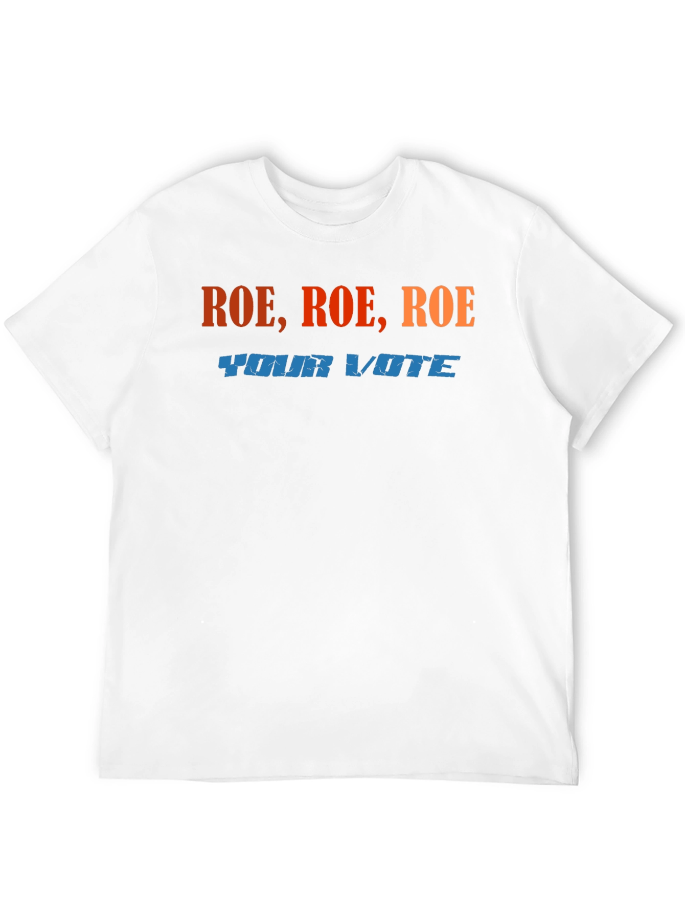 Roe Roe Roe Your Vote T-Shirt