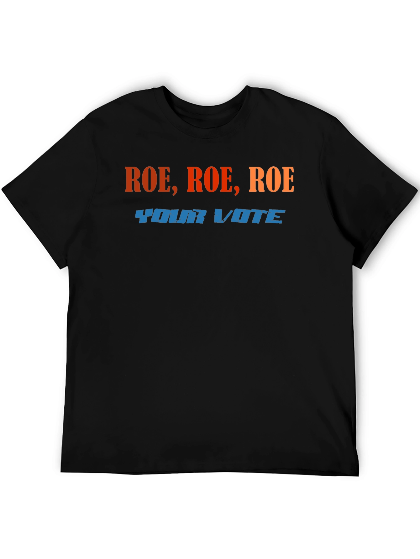 Roe Roe Roe Your Vote T-Shirt