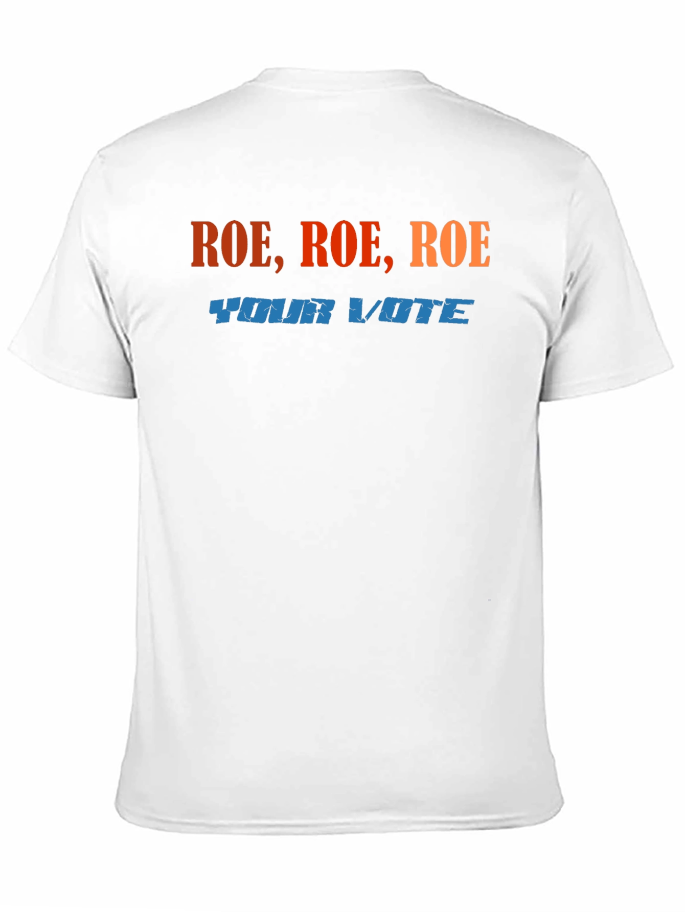 Roe Roe Roe Your Vote T-Shirt