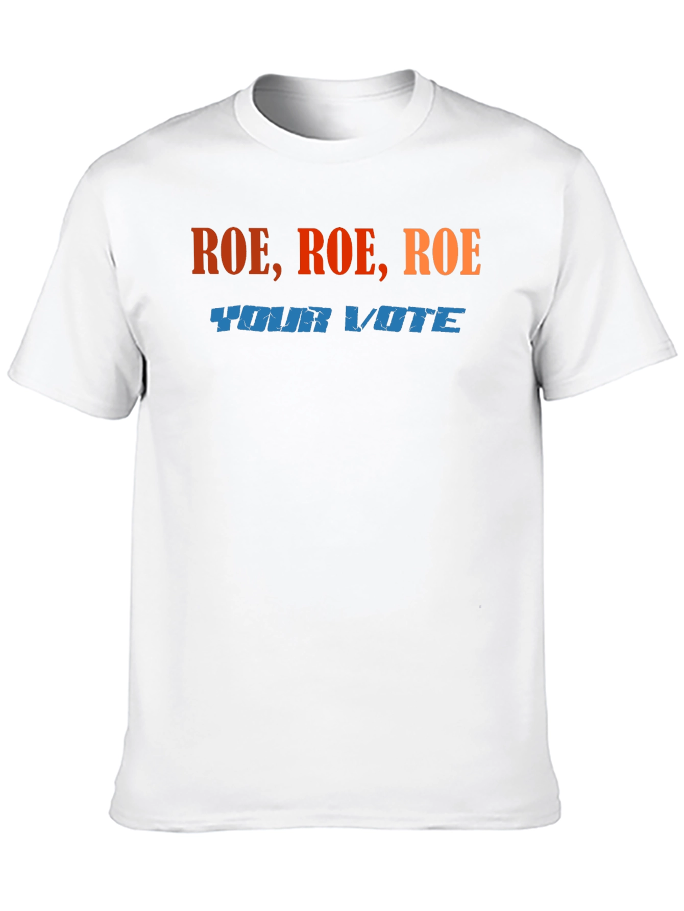 Roe Roe Roe Your Vote T-Shirt