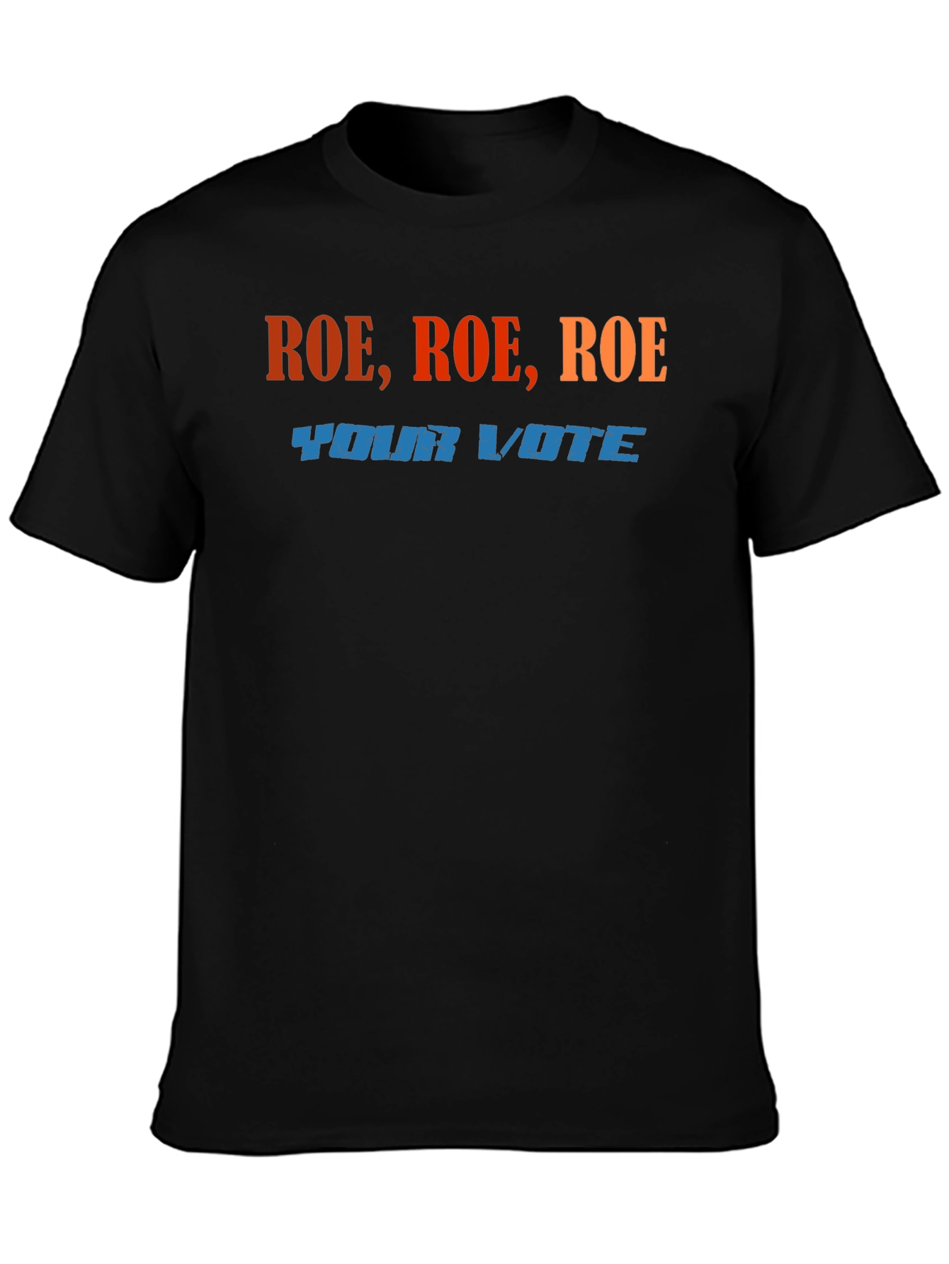 Roe Roe Roe Your Vote T-Shirt