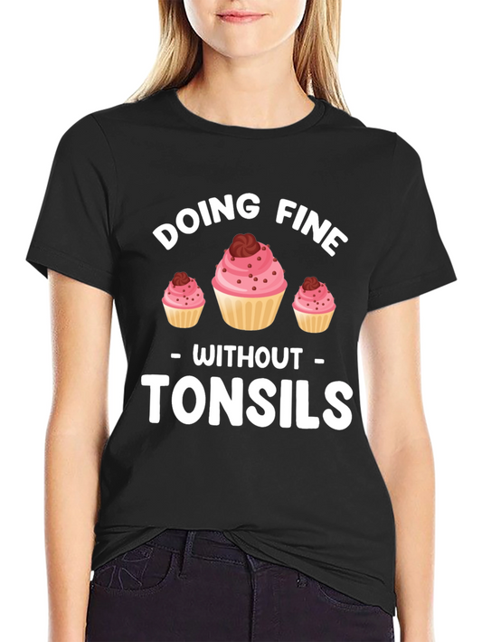 Doing Fine Without Tonsils T-Shirt - Funny Cupcake Tee