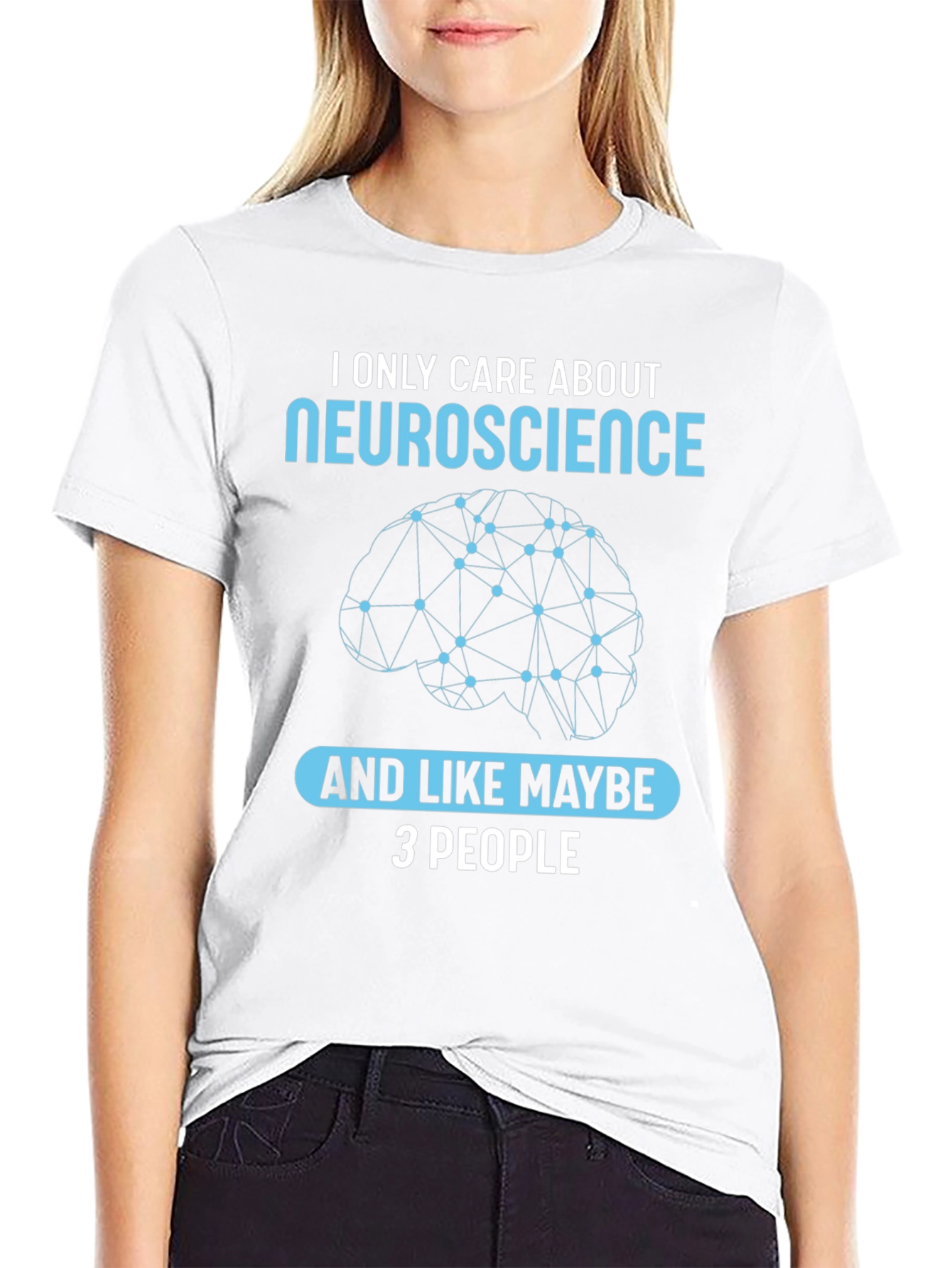 Neuroscience T-Shirt: I Only Care About Neuroscience