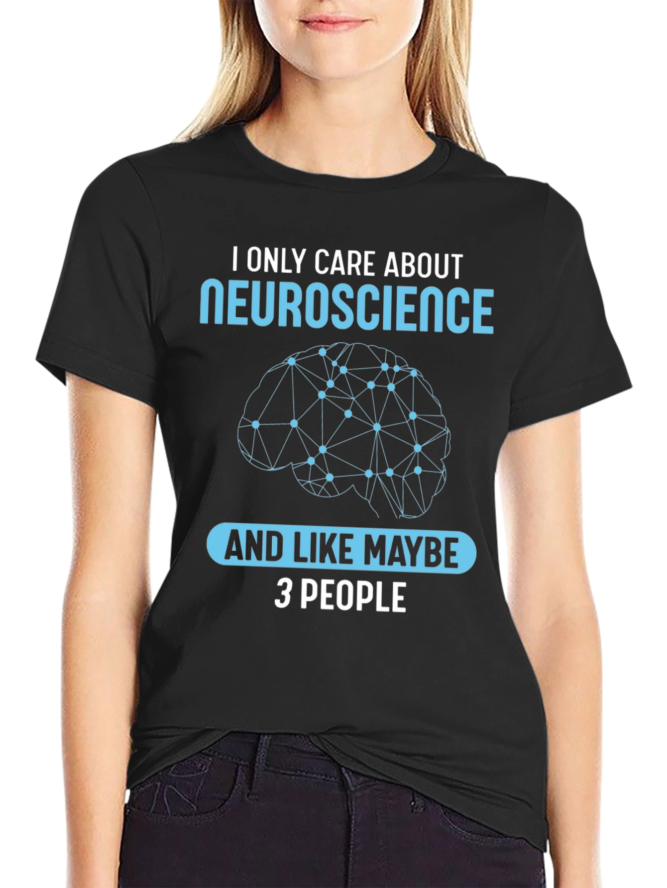 Neuroscience T-Shirt: I Only Care About Neuroscience