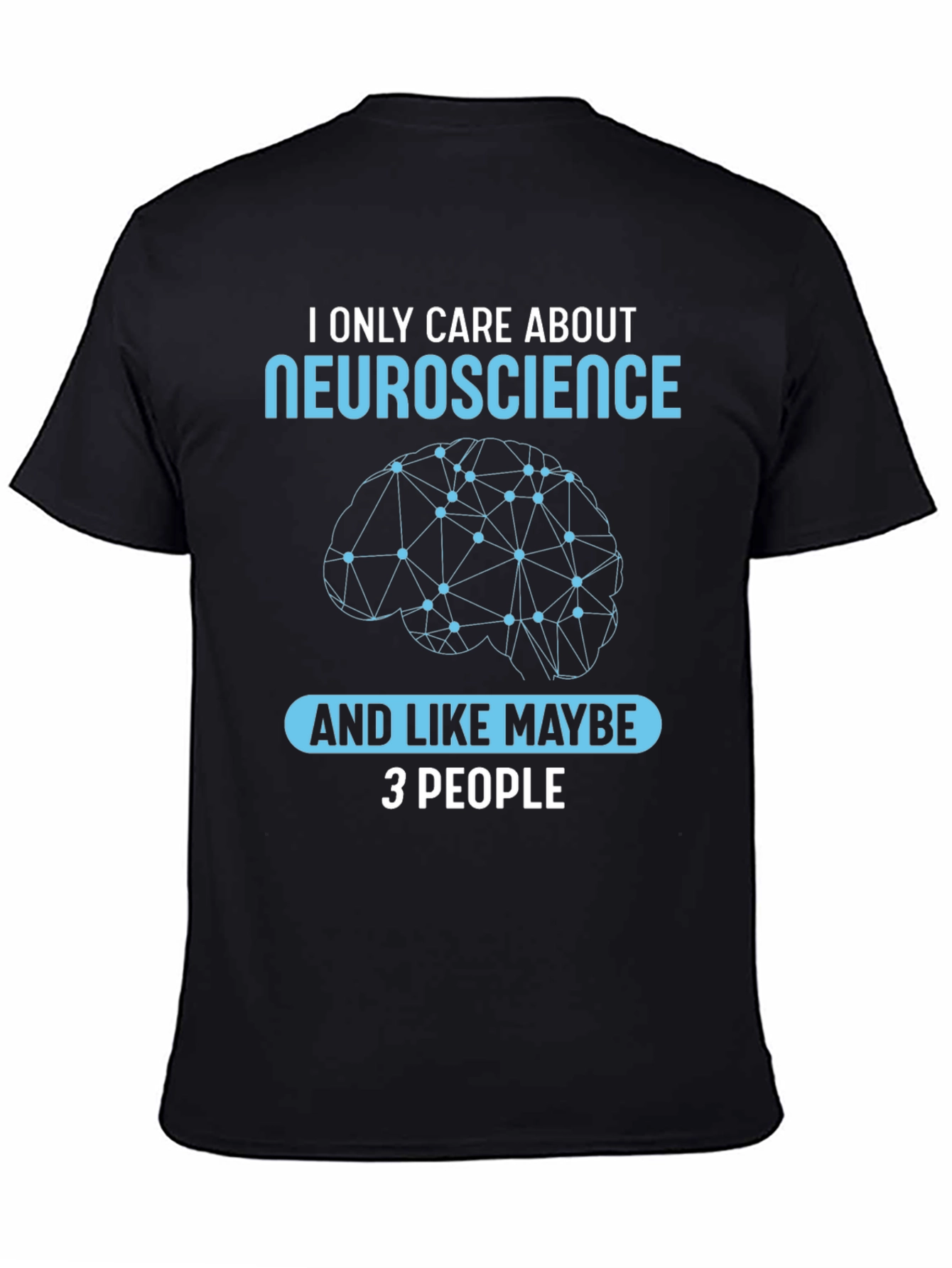 Neuroscience T-Shirt: I Only Care About Neuroscience