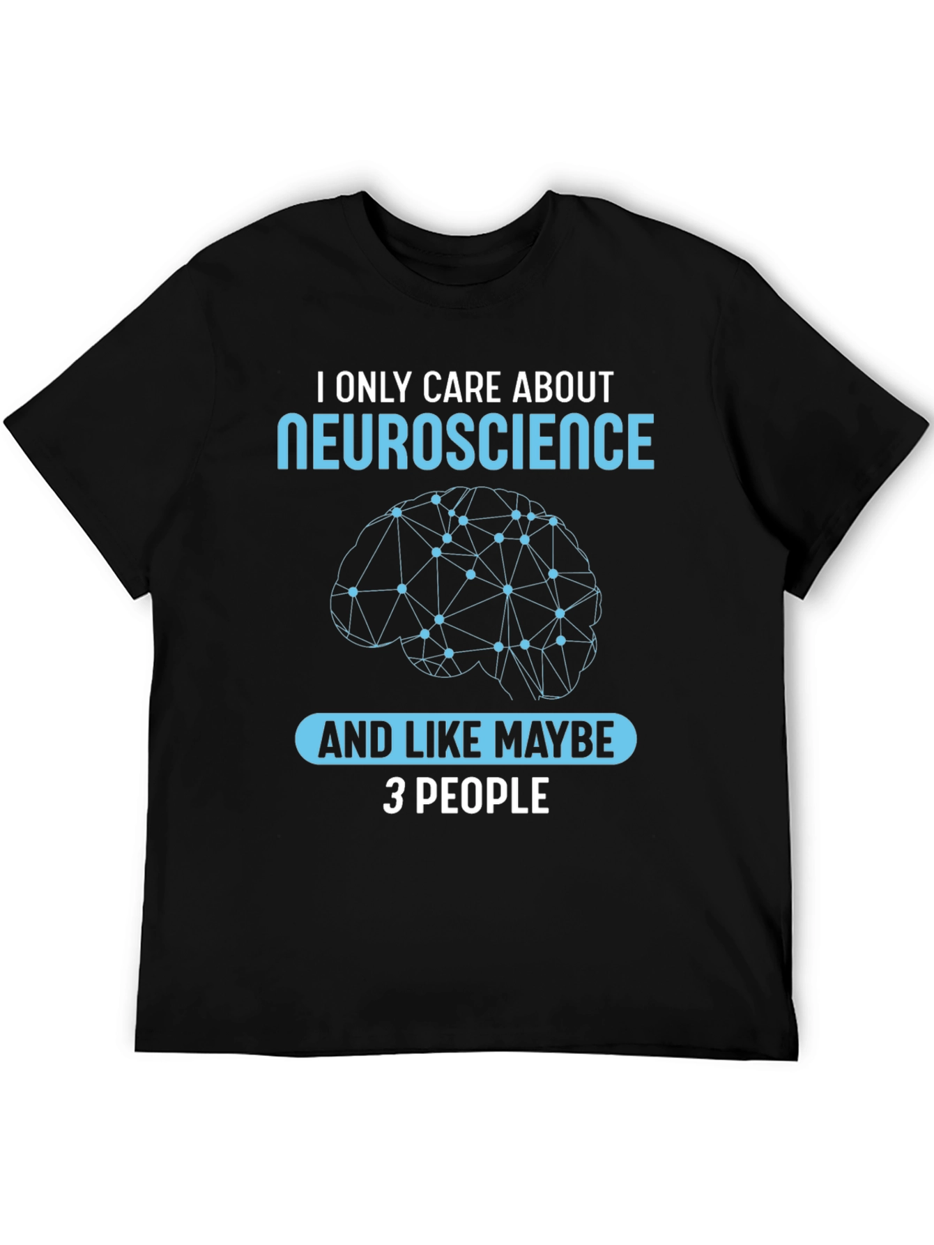 Neuroscience T-Shirt: I Only Care About Neuroscience